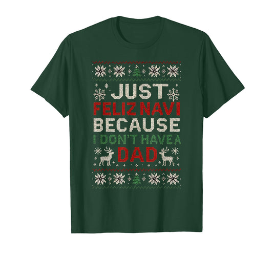 Just Feliz Navi Because I Don’t Have a Dad T-Shirt