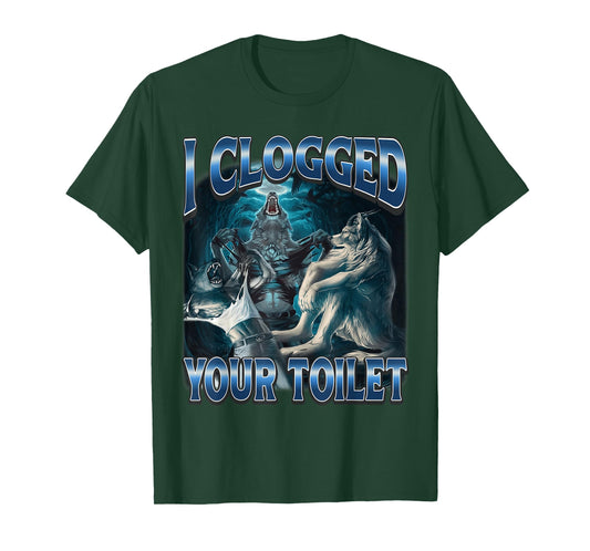 I Clogged Your Toilet Funny Alpha Wolf Meme Stupid Brainrot T-Shirt