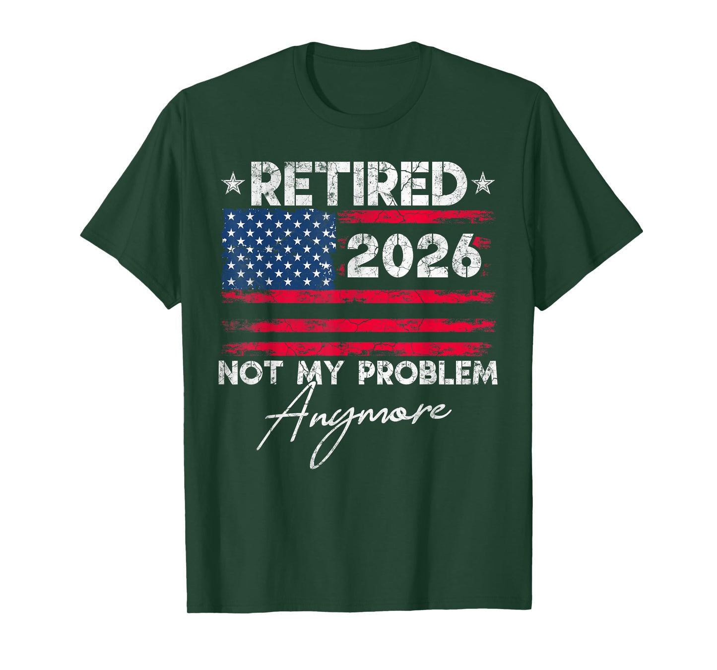 Retired 2026 Not My Problem Anymore US Flag for Retirement T-Shirt