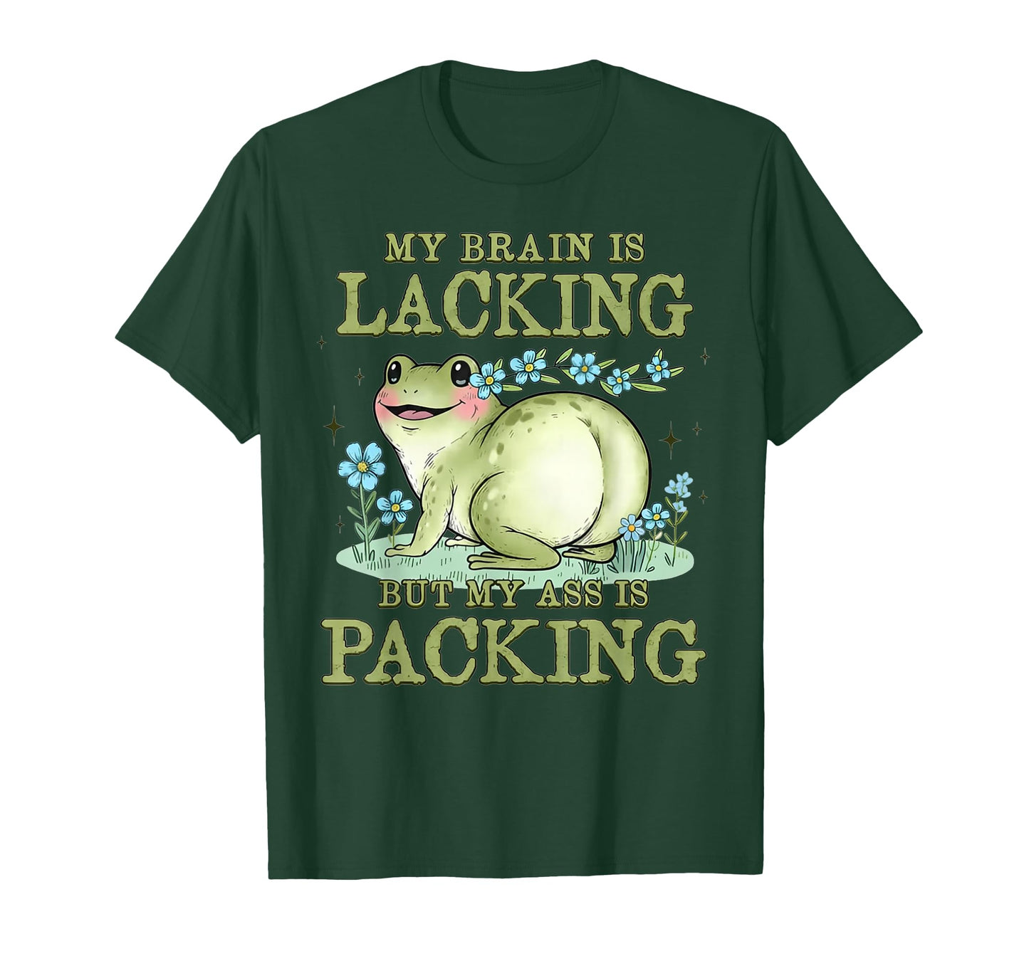 Frog My Brain is Lacking But My Ass is Packing T-Shirt