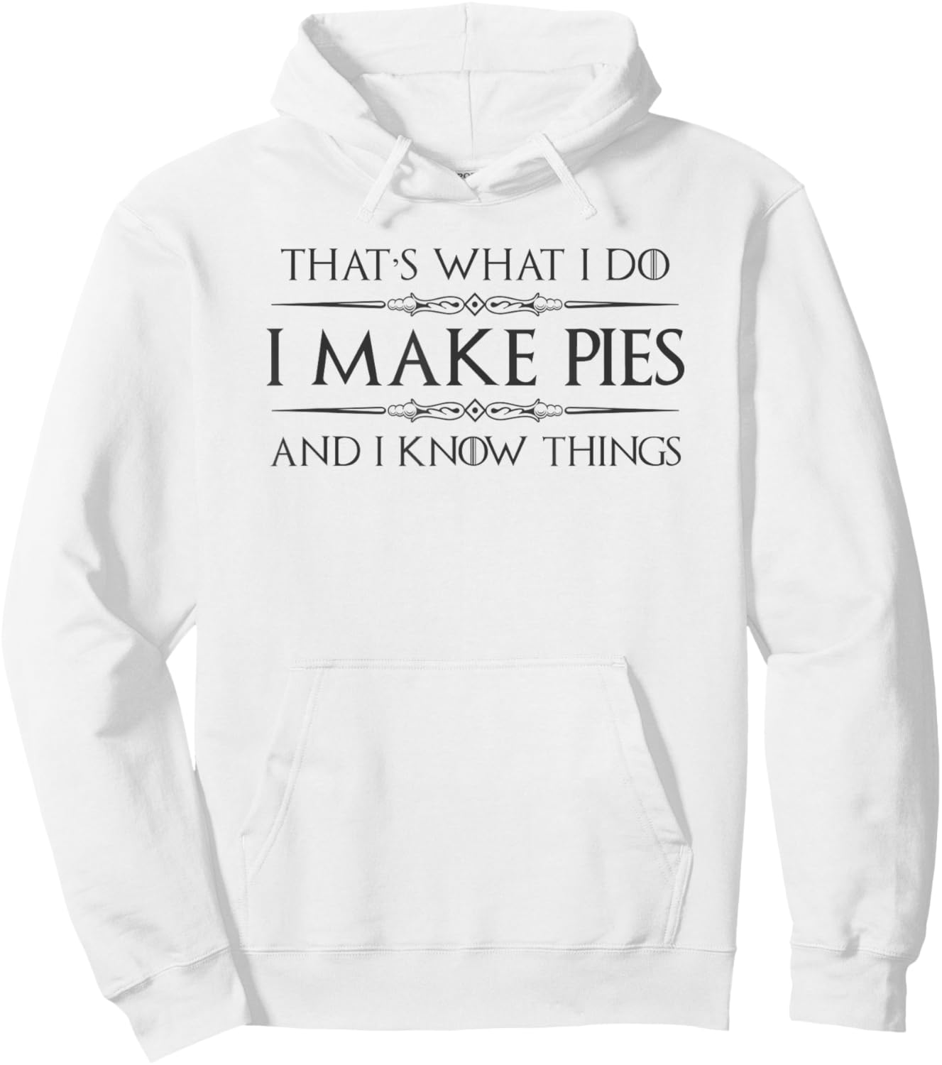 Pie Baker Gifts - I Make Pies and I Know Things Funny Bakery Hoodie - Hoodie | White