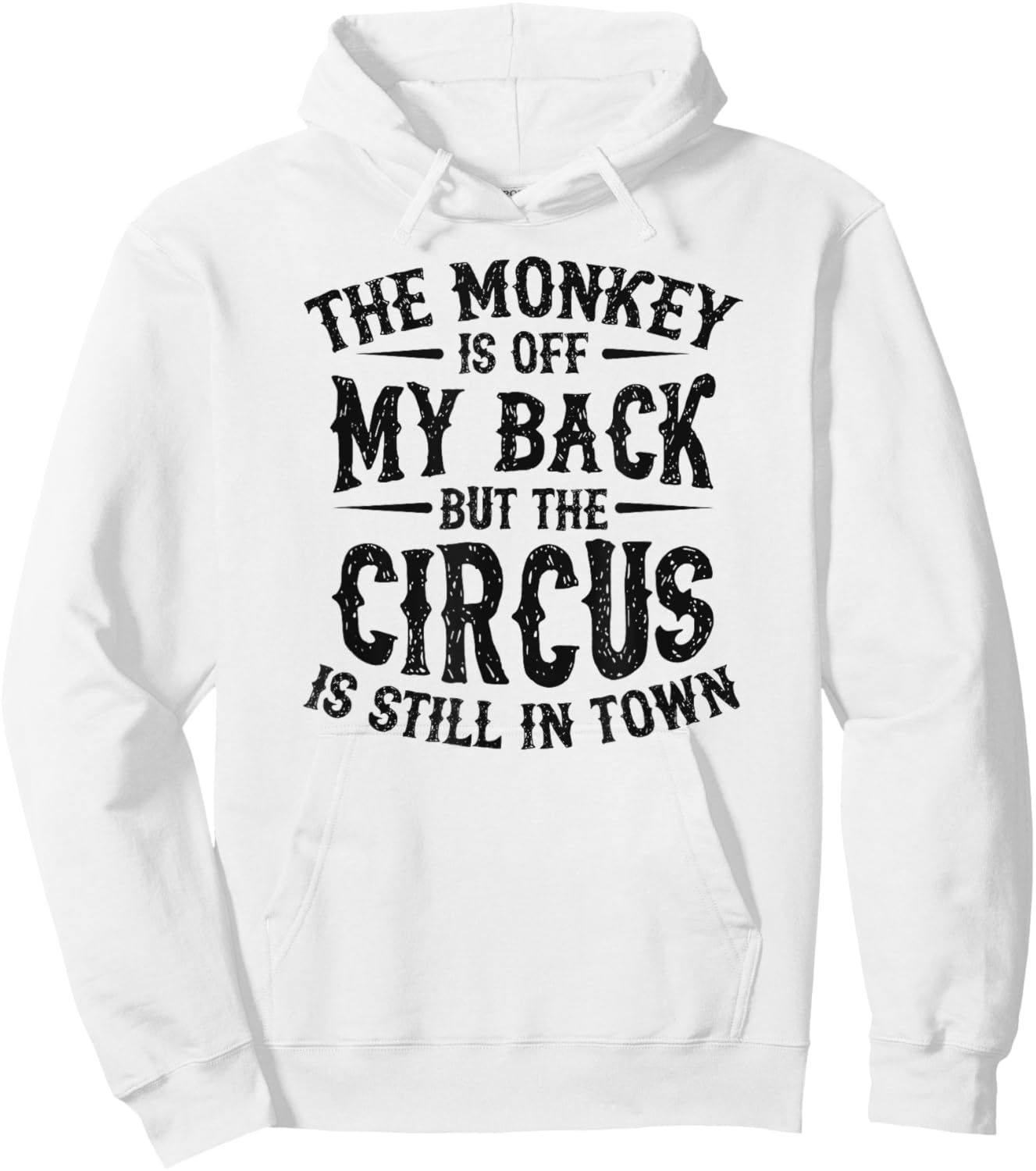 The Monkey Is Off My Back But The Circus Is Still In Town Hoodie - Hoodie | White