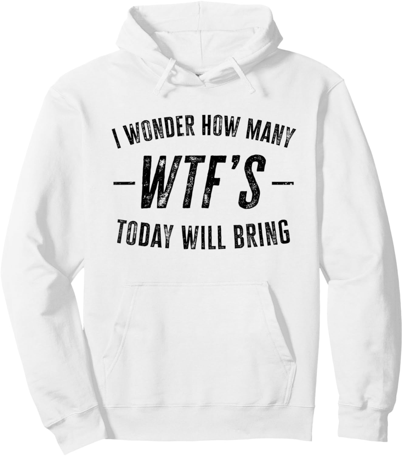 I Wonder How Many WTF's Today Will Bring Funny Sarcastic Hoodie - Hoodie | White
