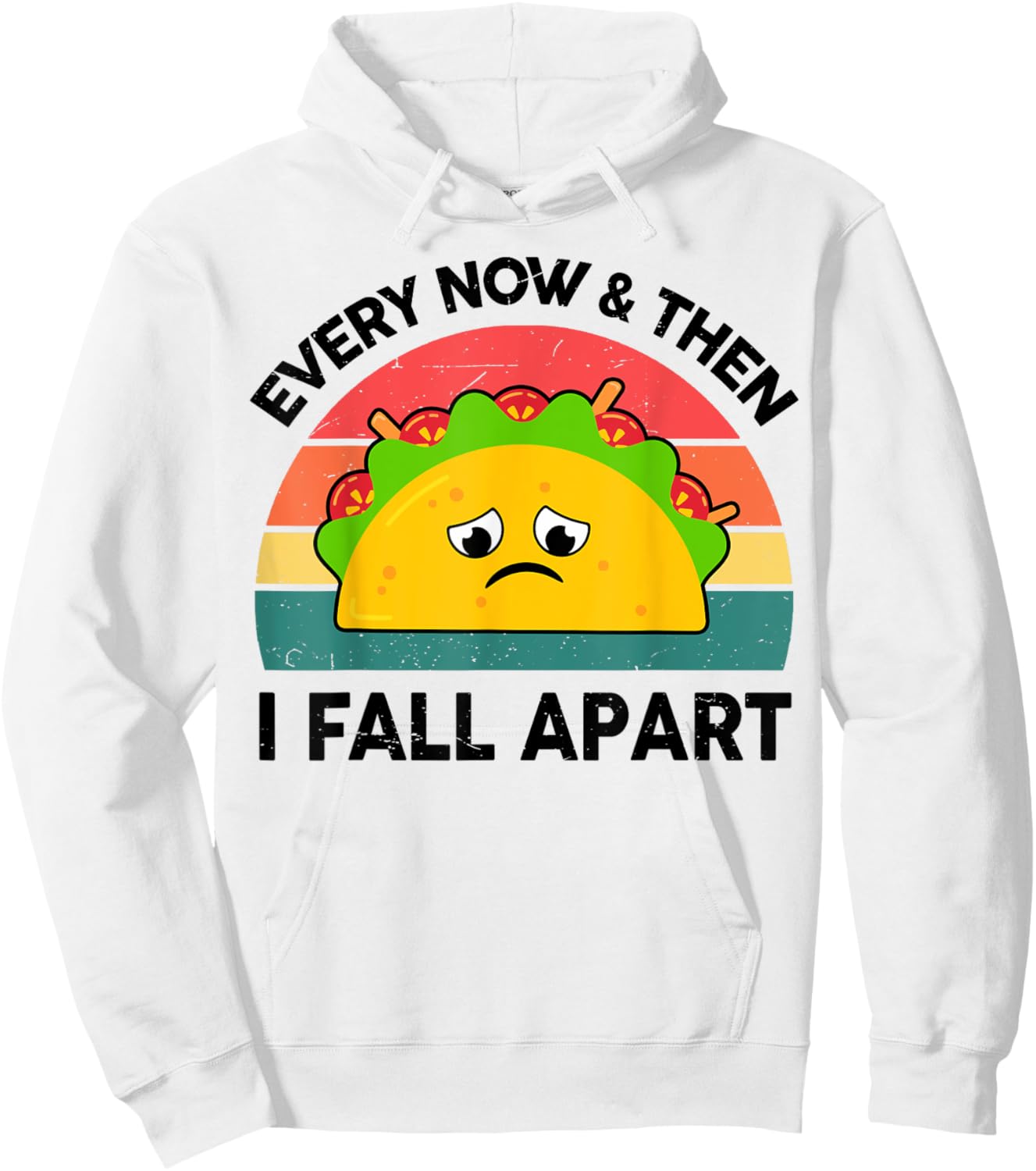 Taco Shirt Every Now And Then I Fall Apart Hoodie - Hoodie | White