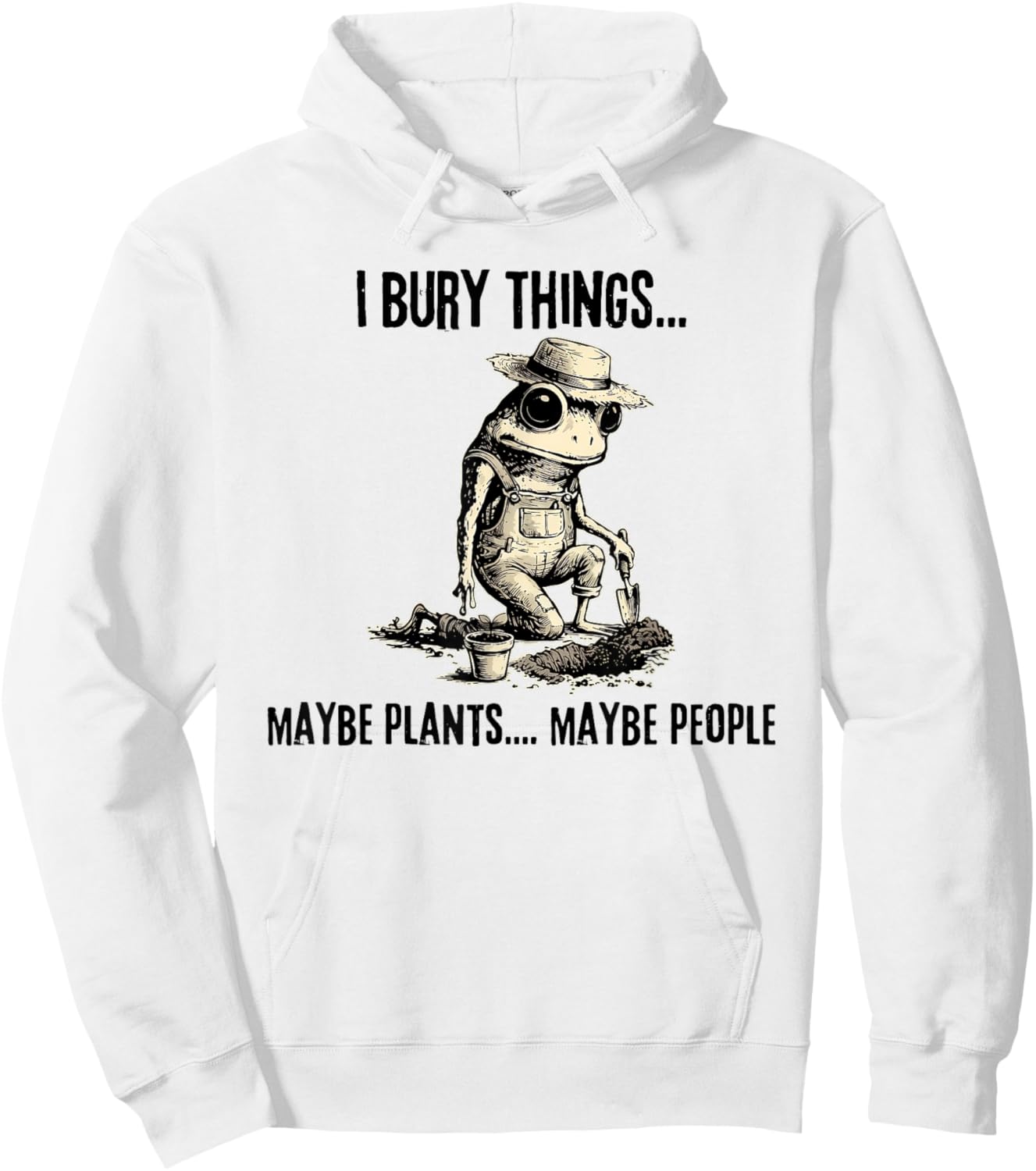 I Bury Things Maybe Plants Maybe People Funny Frog Hoodie - Hoodie | White