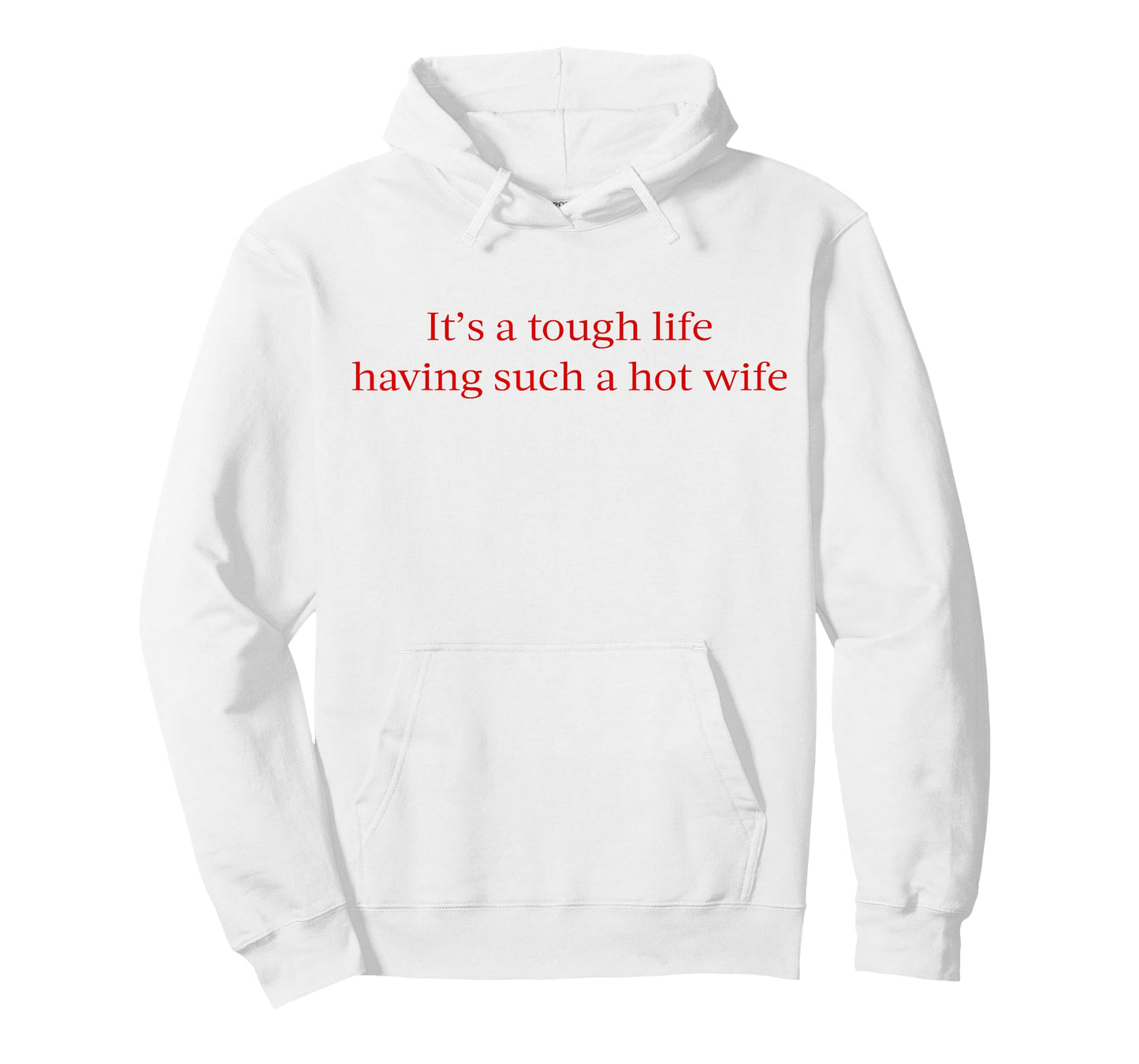 It’s A Tough Life Having Such A Hot Wife Funny Quotes T-Shirt