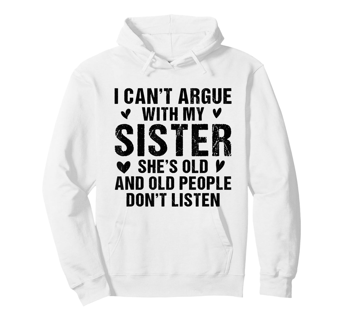 I Can’t Argue with Sister She’s Old and People Don’t Listen T-Shirt