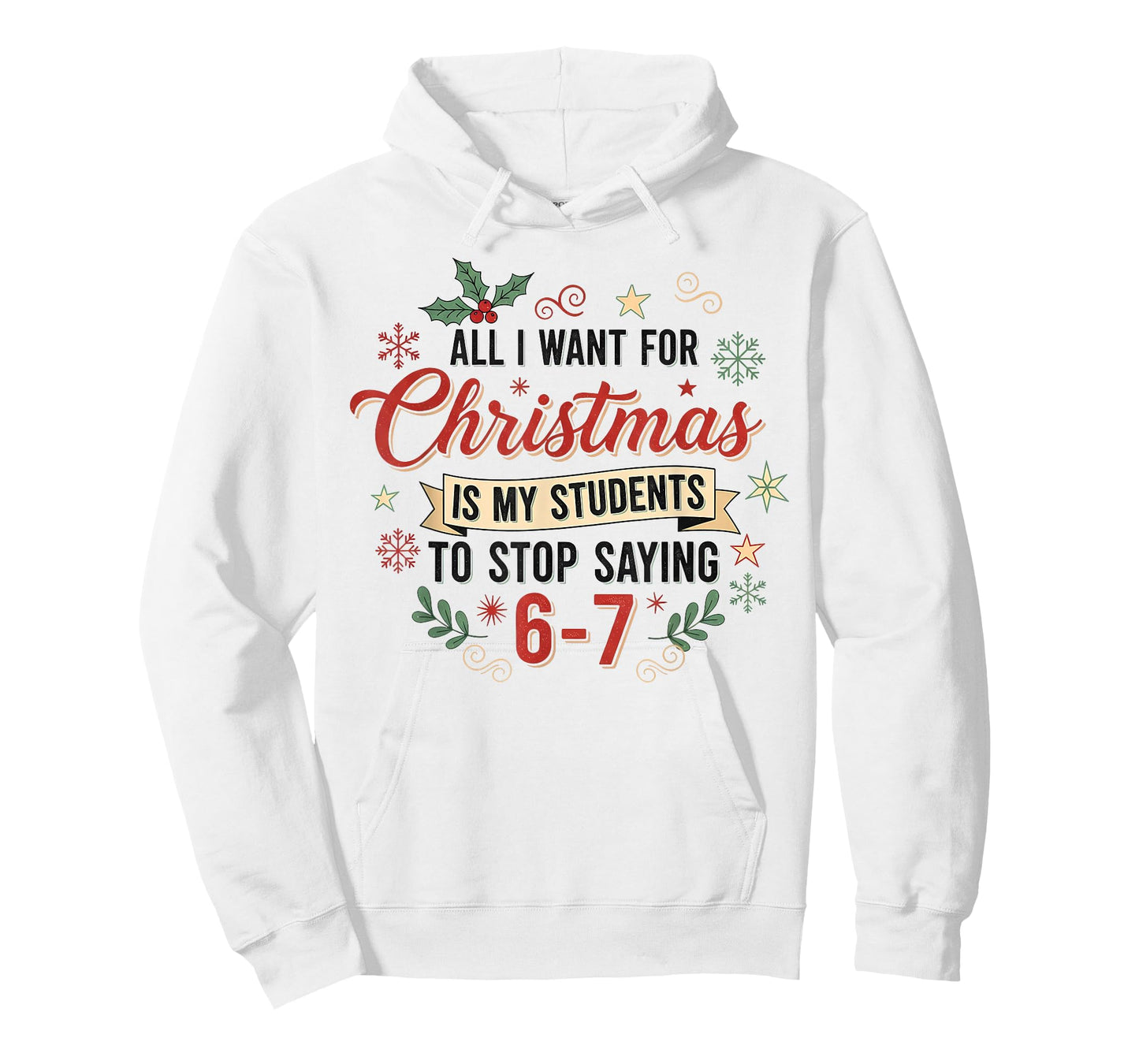 All I Want for Christmas is My Students to Stop Saying 6 7 T-Shirt