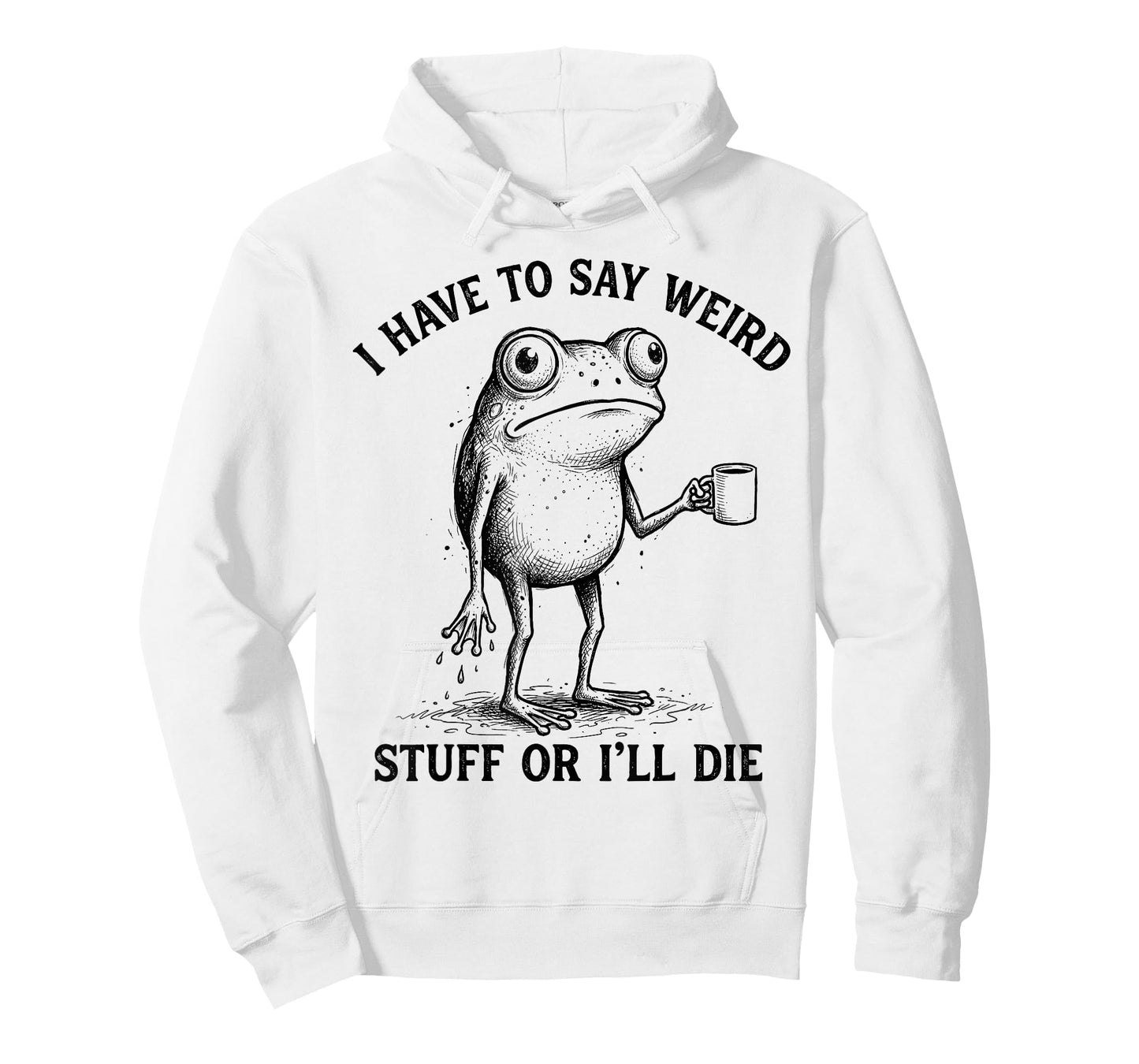 Frog I Have to Say Weird Stuff Or I'll Die Funny Frog T-Shirt