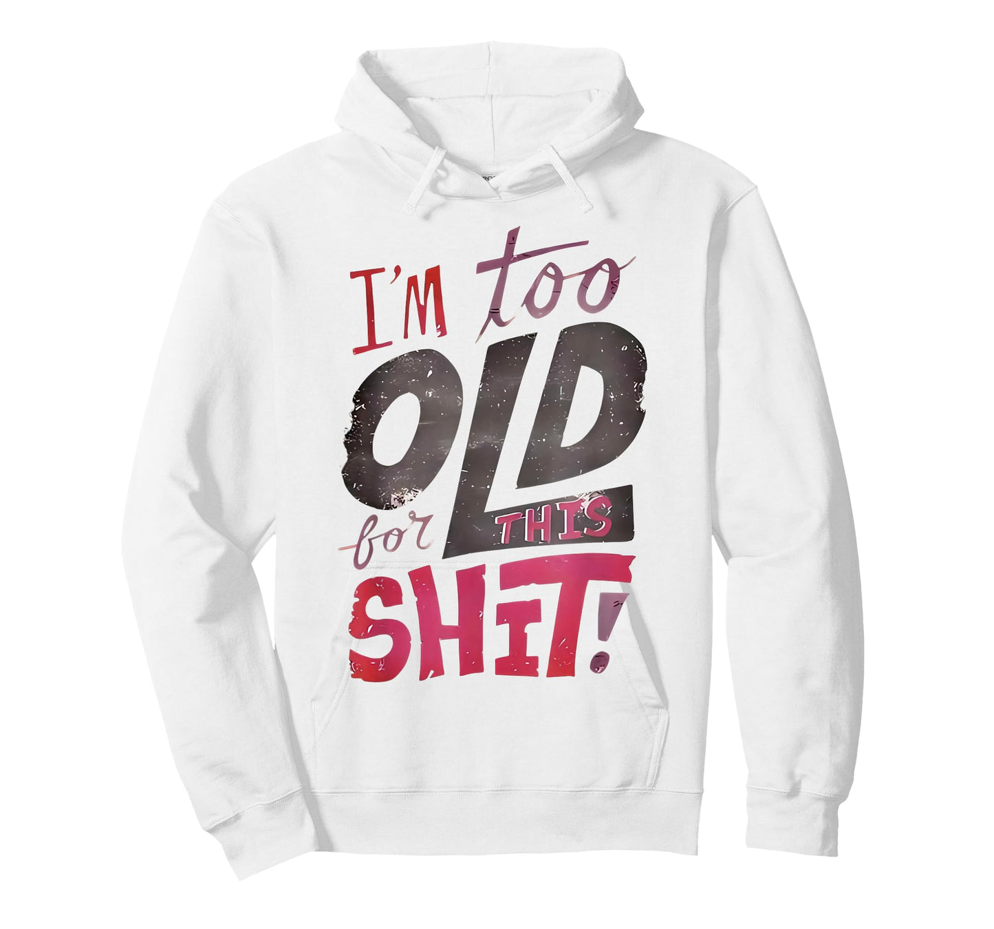 I'm Too Old for This Shit Funny Quote T-Shirt