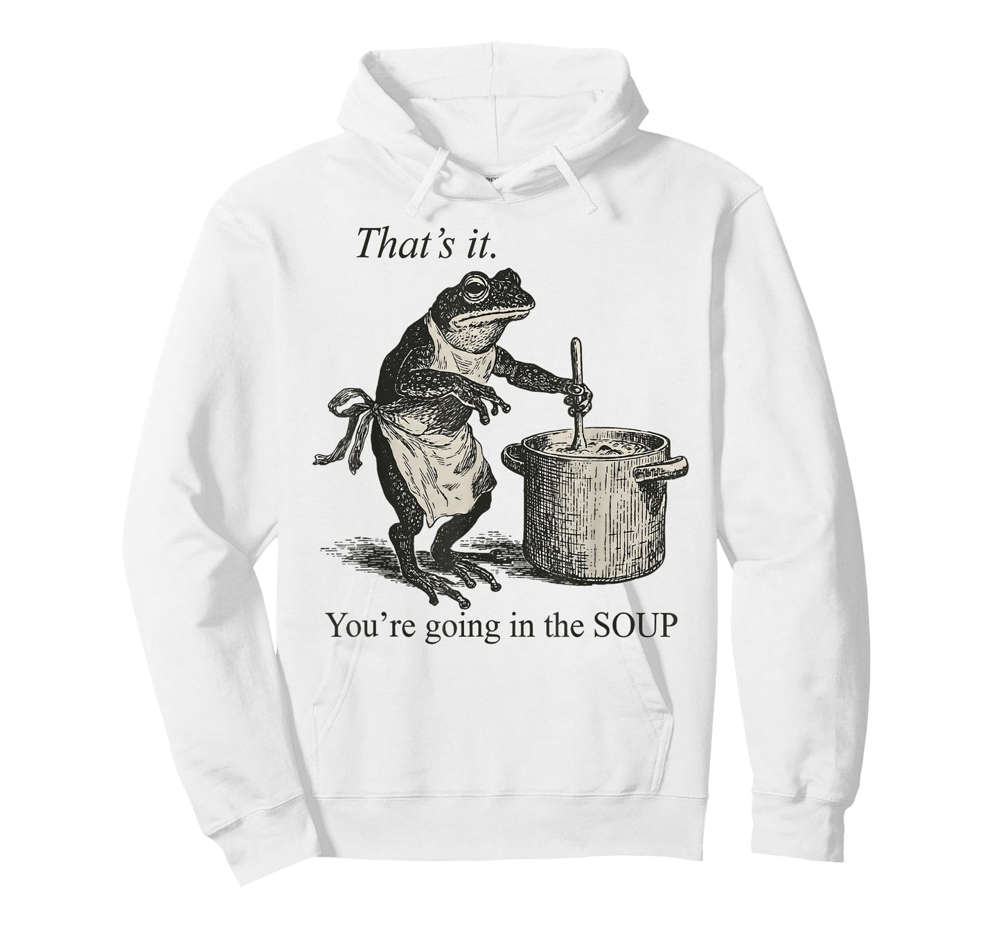 That's It You're Going in The Soup Funny Frog Meme Sarcastic T-Shirt