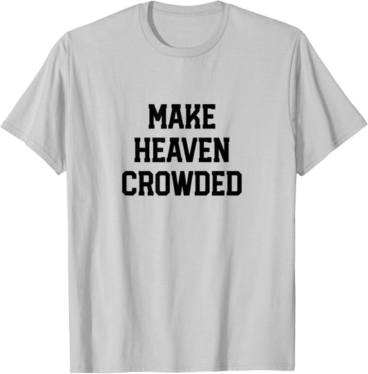 Make Heaven Crowded Christian design T-Shirt - T-Shirt | Ash