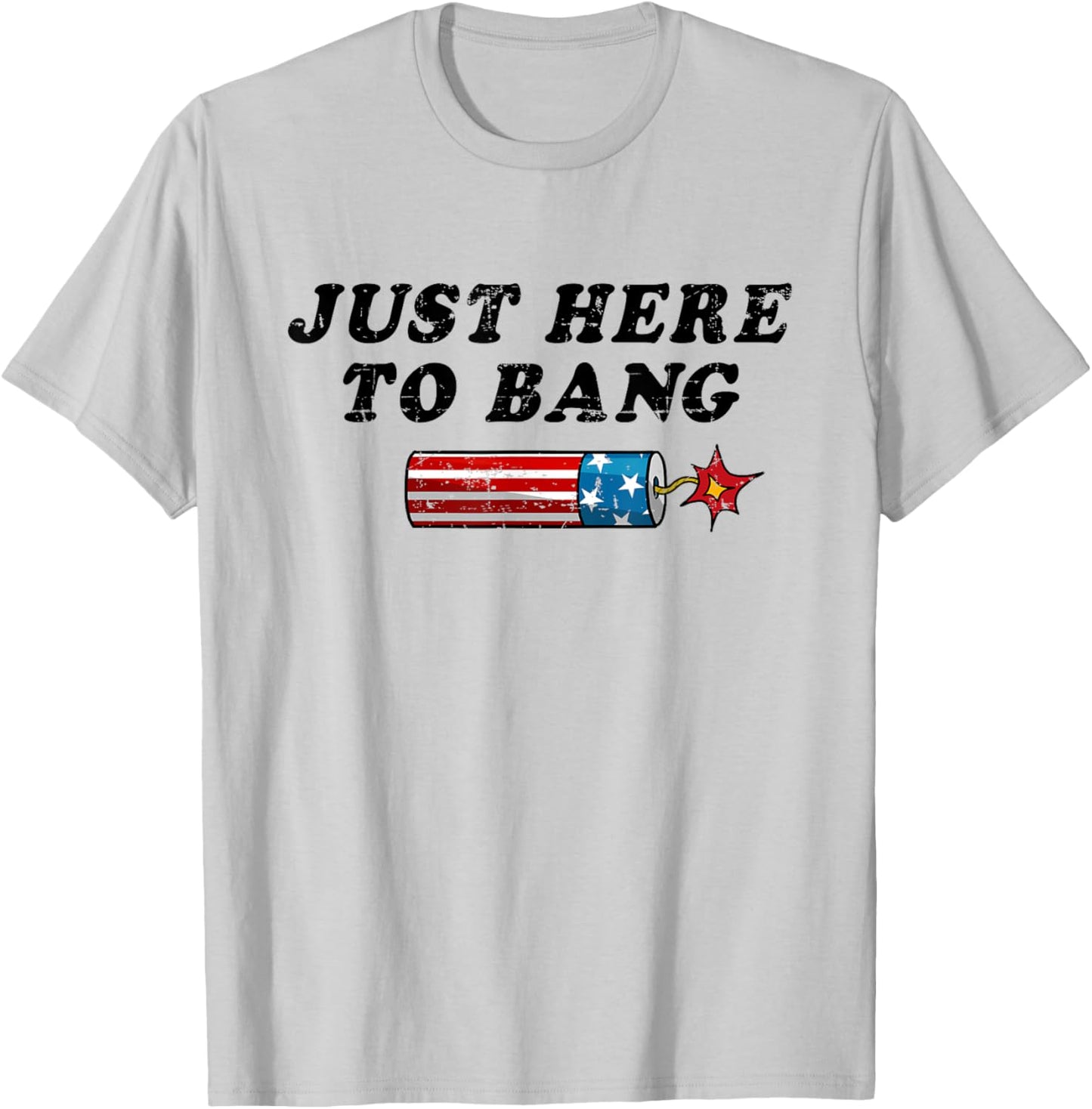 Funny Fourth of July 4th of July I'm Just Here To Bang Women Men T-Shirt - T-Shirt | Ash