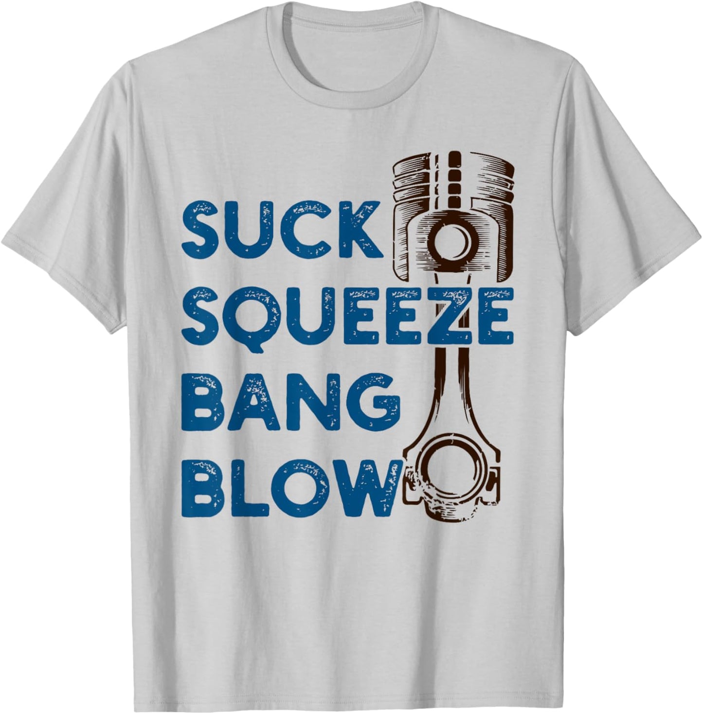 4 stroke cycle - Suck Squeeze Bang Blow - Piston - Mechanic T-Shirt - T-Shirt | Ash
