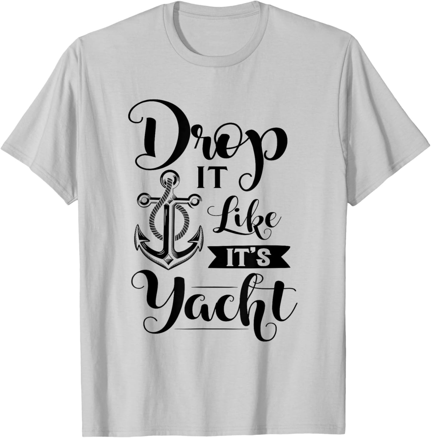 Drop It Like Its Yacht T-Shirt - T-Shirt | Ash