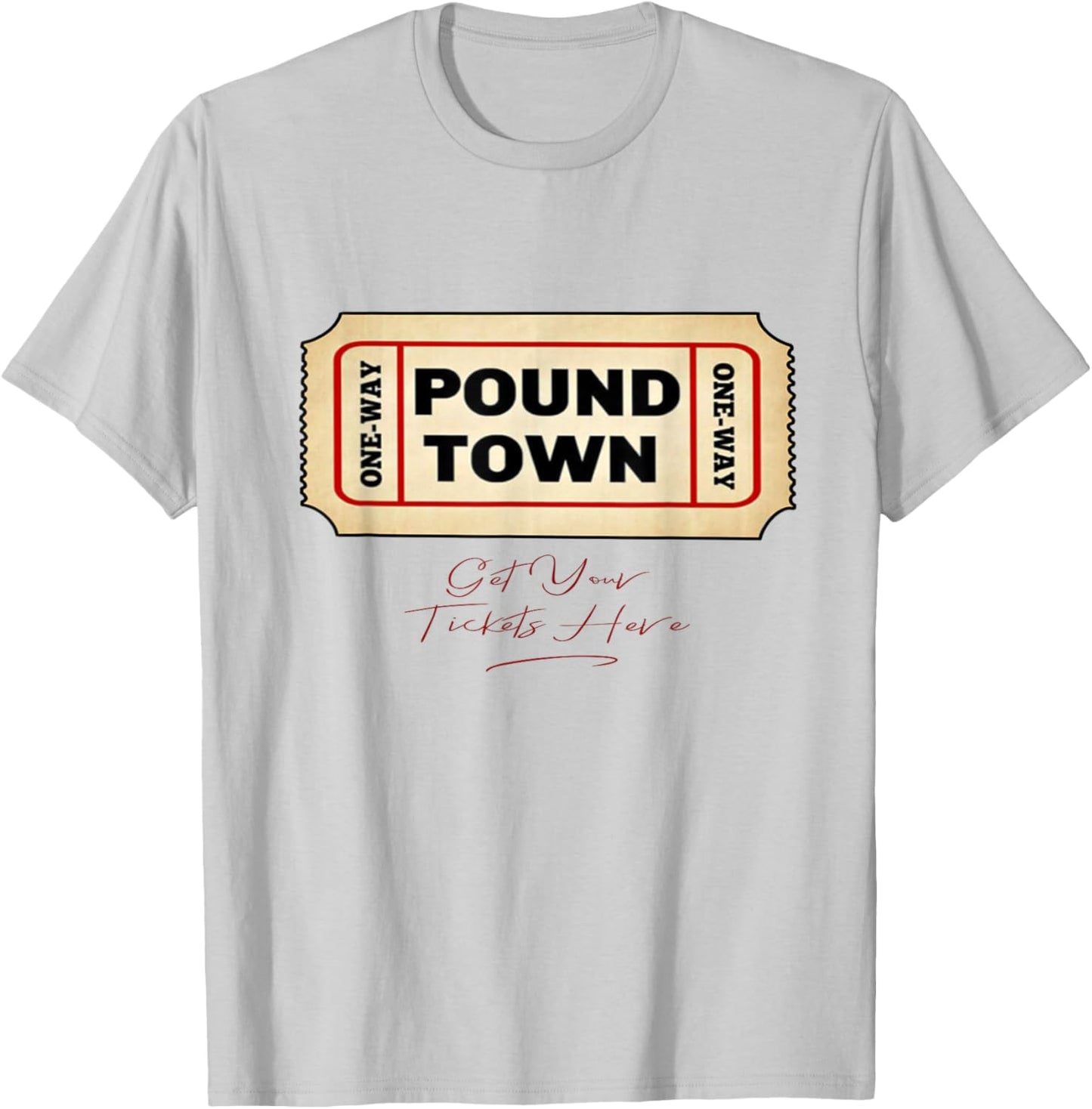 Funny Pound Town Ticket Free Tickets Funny Humor Gag Gift T-Shirt - T-Shirt | Ash