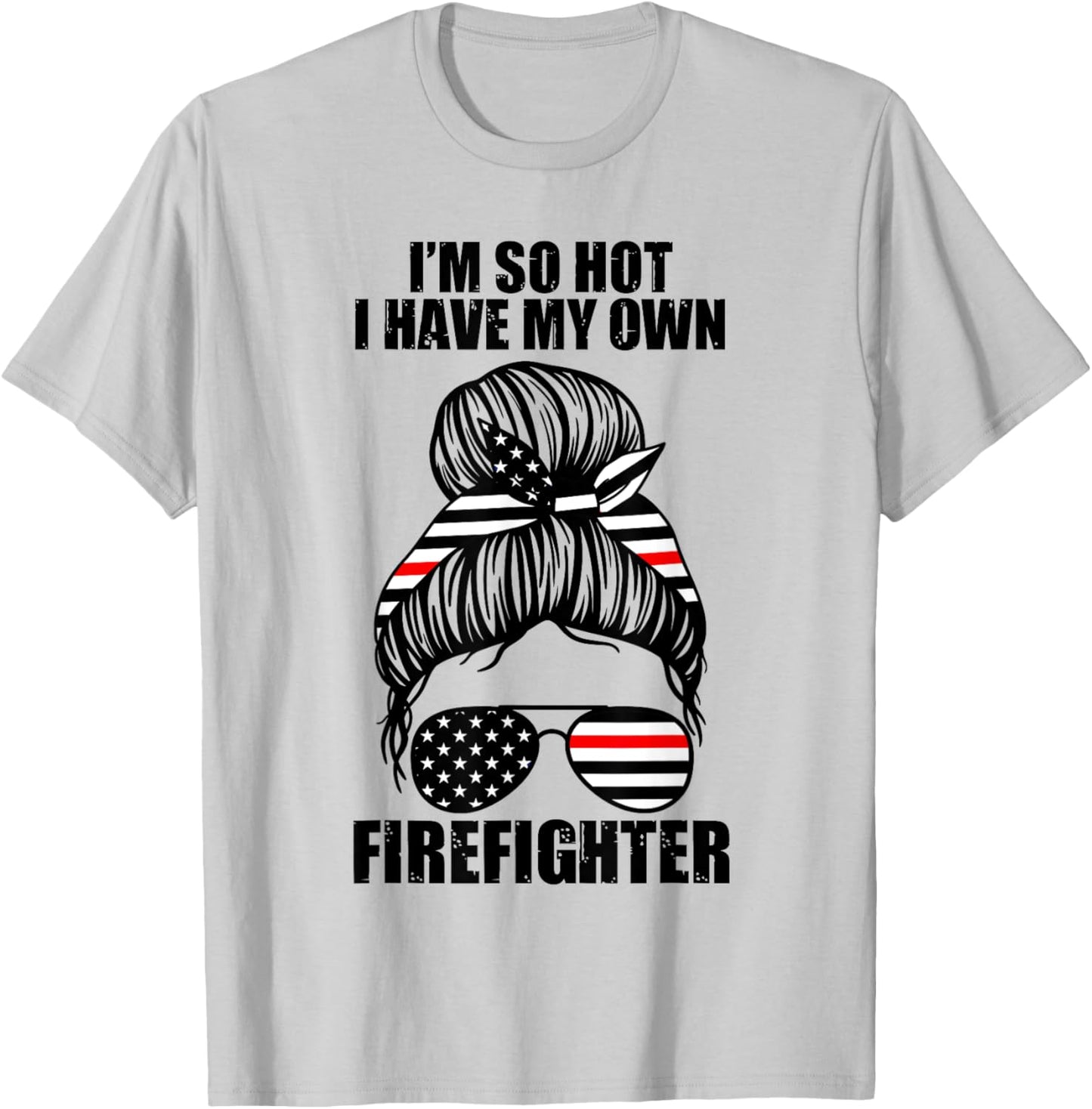 I'm so hot I have my own firefighter firefighters fire T-Shirt - T-Shirt | Ash