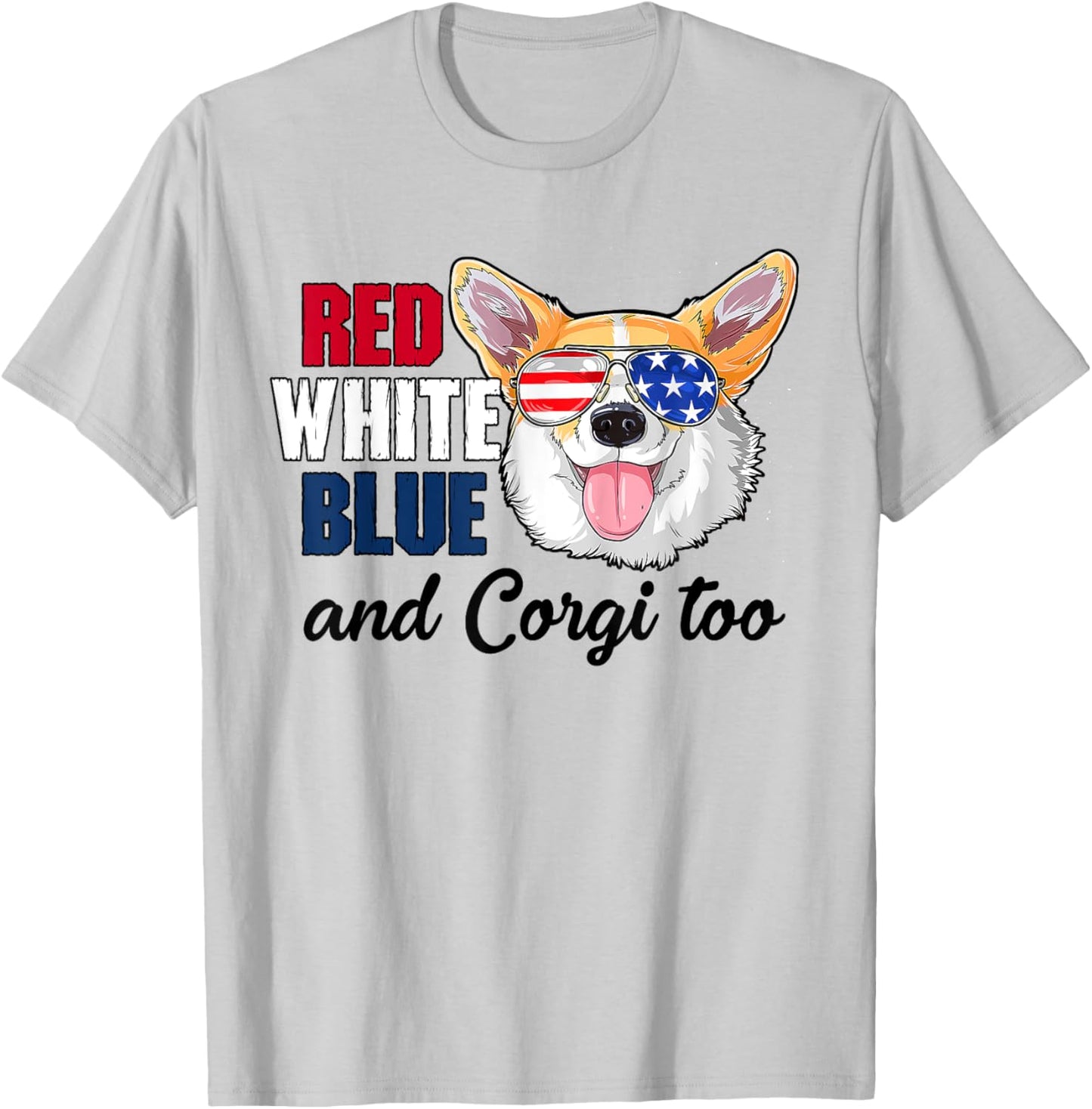 Red White Blue And Corgi Too Funny Dog 4th Of July T-Shirt - T-Shirt | Ash