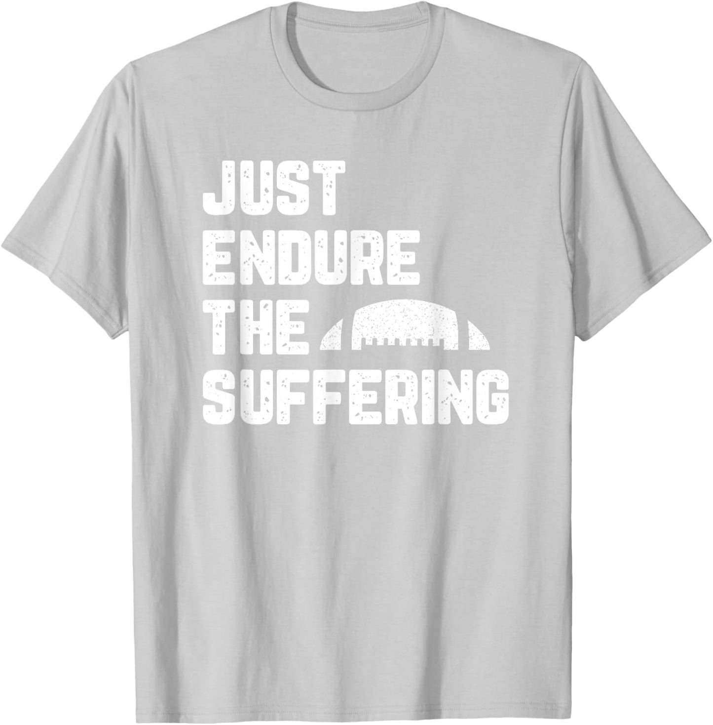 Just Endure The Suffering Football Vintage Funny T-Shirt - T-Shirt | Ash