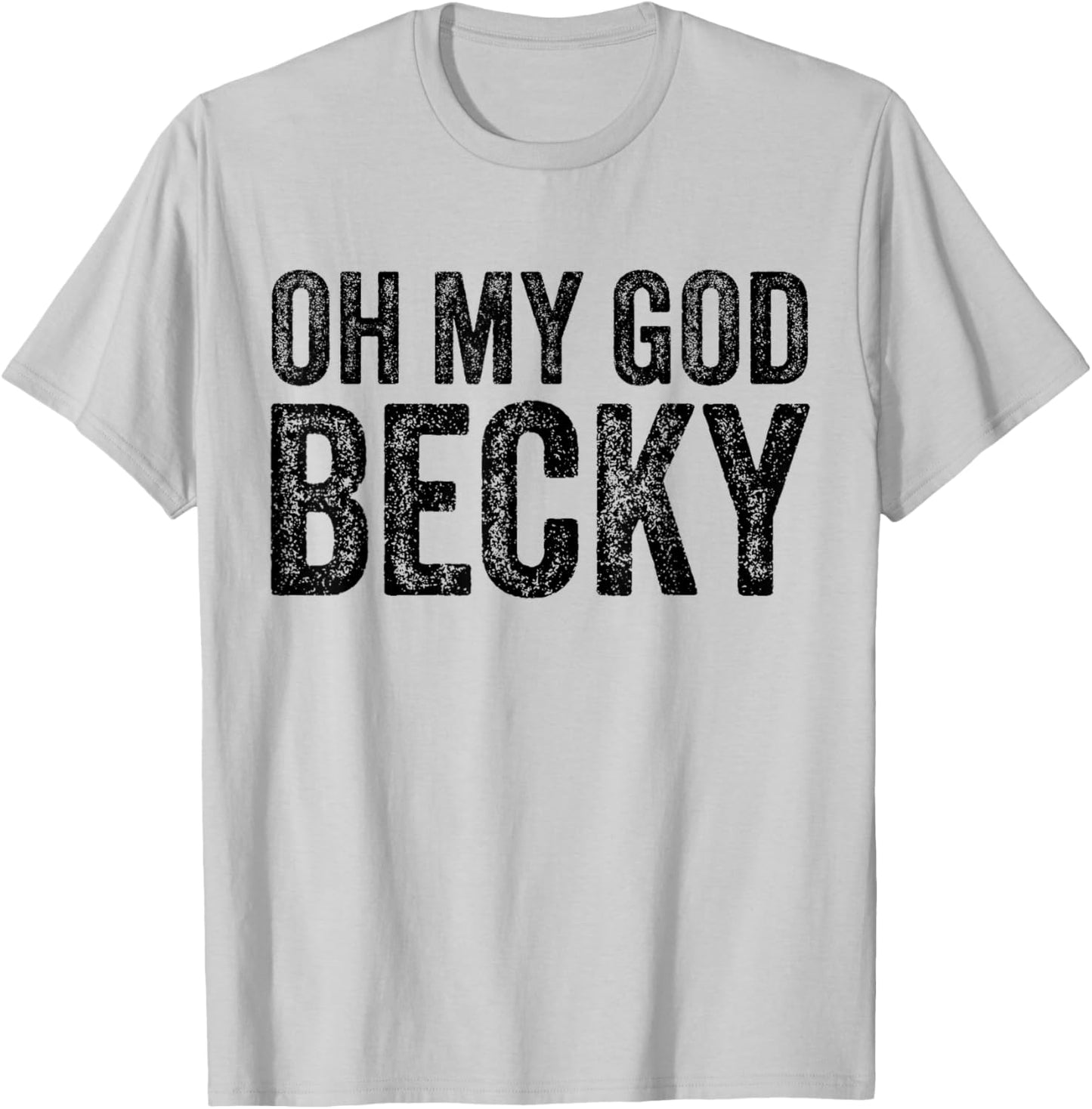 Oh My God Becky 80's 90's Music Lover T-Shirt - T-Shirt | Ash