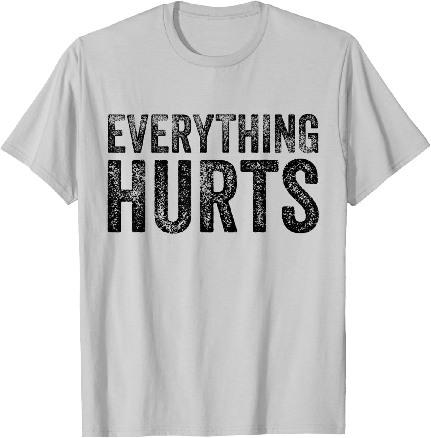Everything Hurts Fitness Workout Lifting Funny Distressed T-Shirt - T-Shirt | Ash