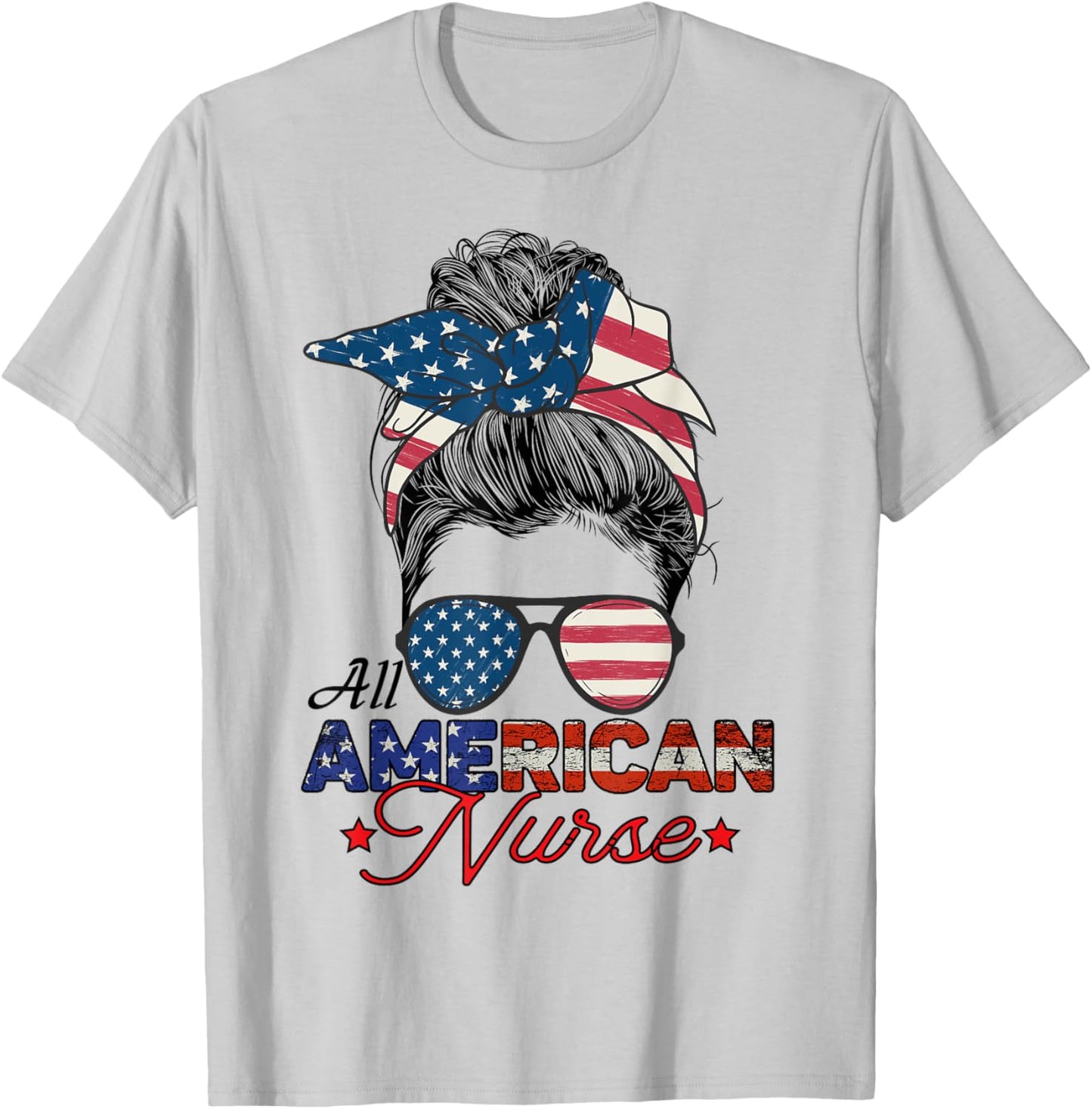 All American Nurse 4th July Messy Bun Us Flag T-Shirt - T-Shirt | Ash