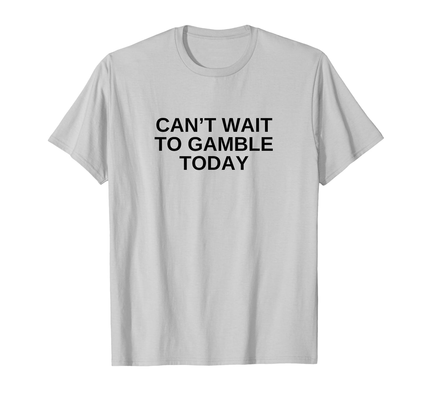 Can't Wait To Gamble Today Funny Gambling Humor Novelty T-Shirt