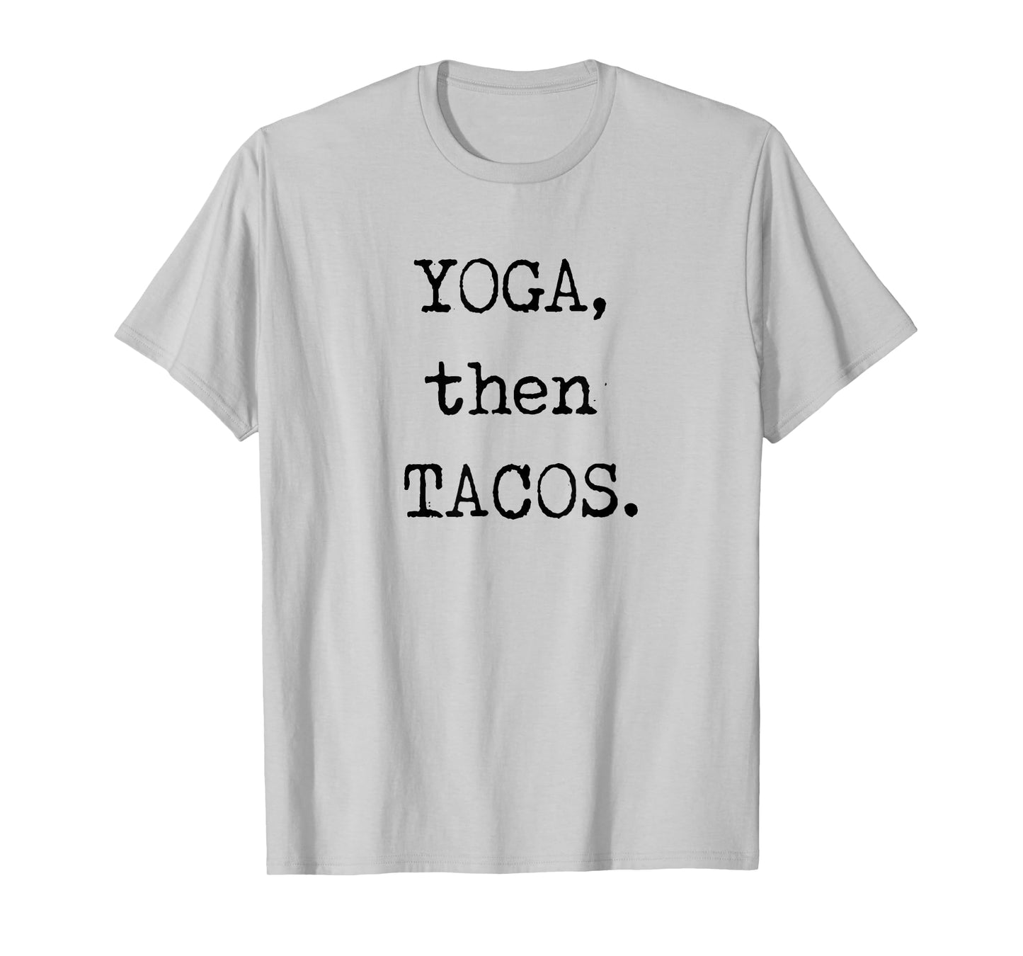 YOGA then TACOS Funny Graphic Novelty T Shirt
