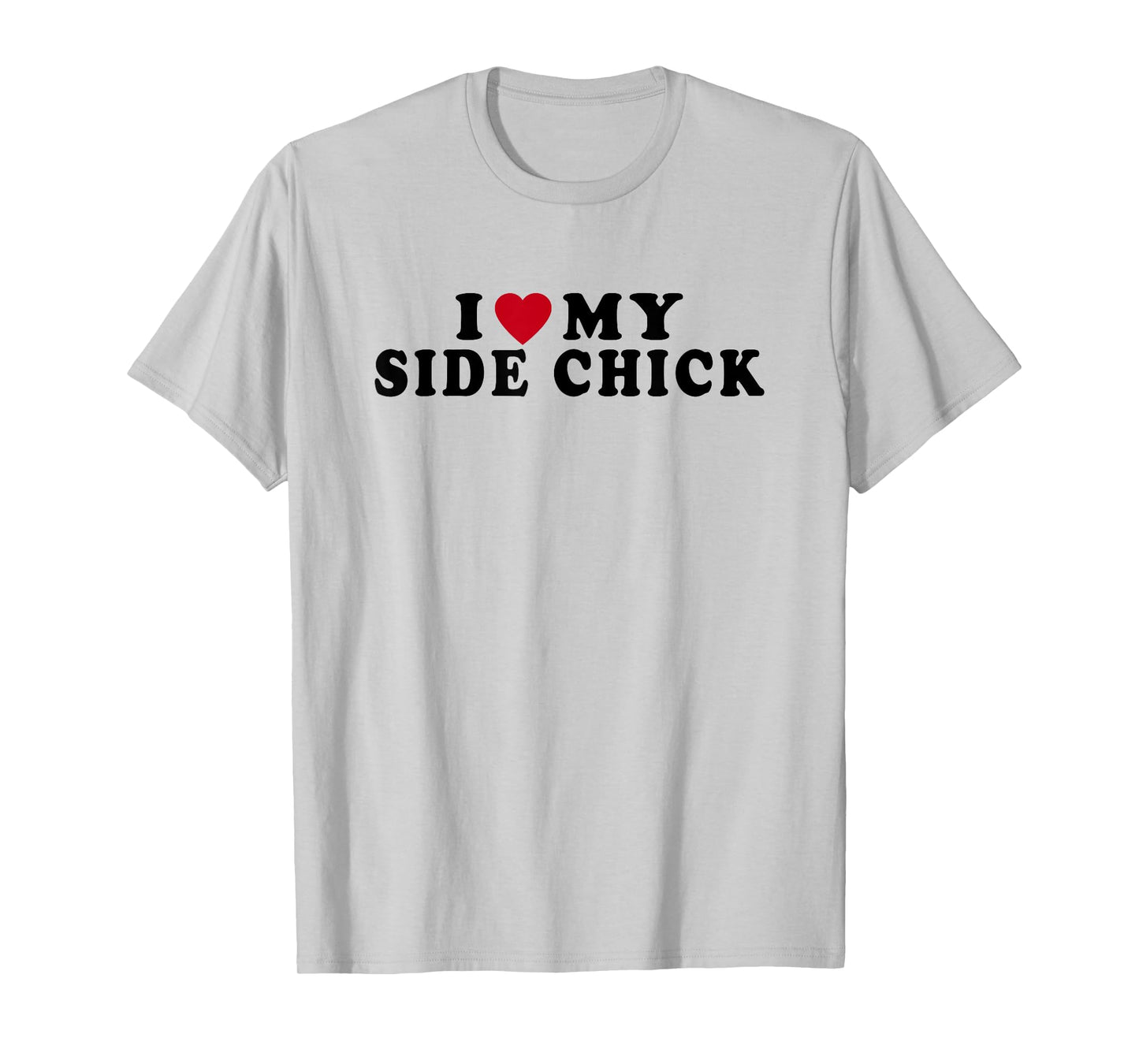 Funny I Love My Side Chick I Heart My Side Chick T-Shirt