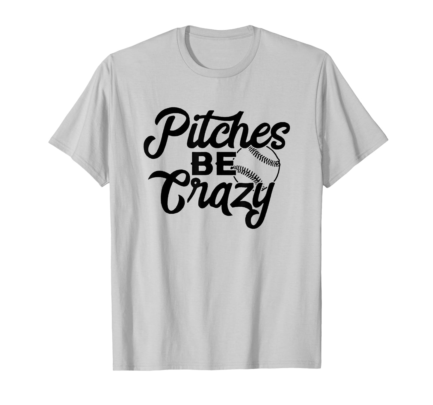 Pitches Be Crazy Baseball Funny Sports Player T-Shirt