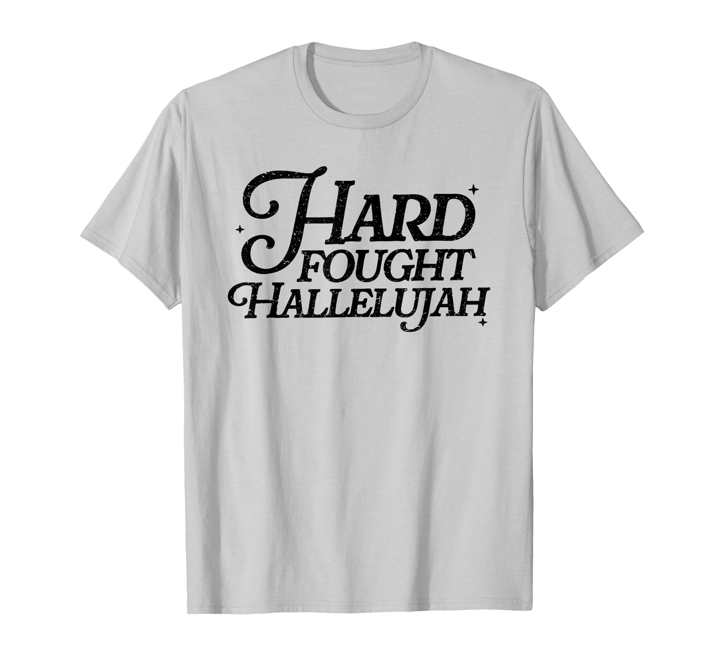 Hard Fought Hallelujah! Amen, Hallelujah, Christian T-Shirt
