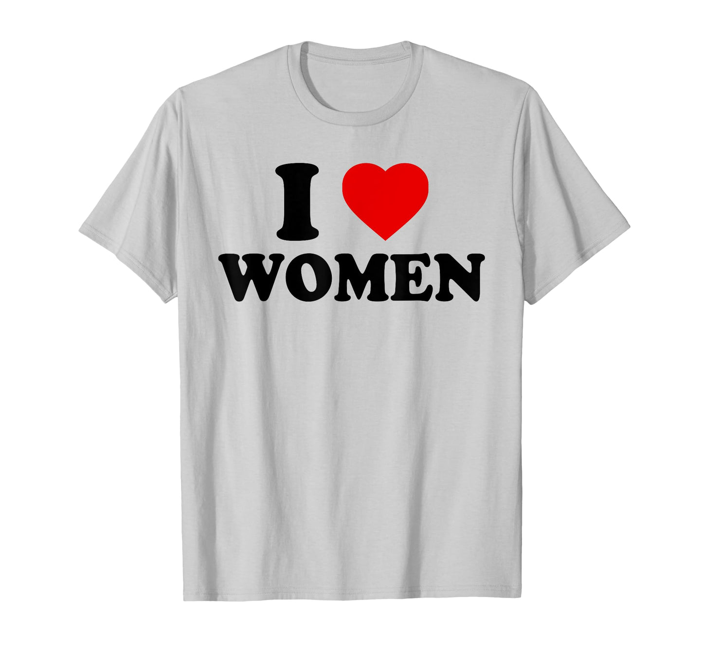 I Love Women - I Love Women T-Shirt