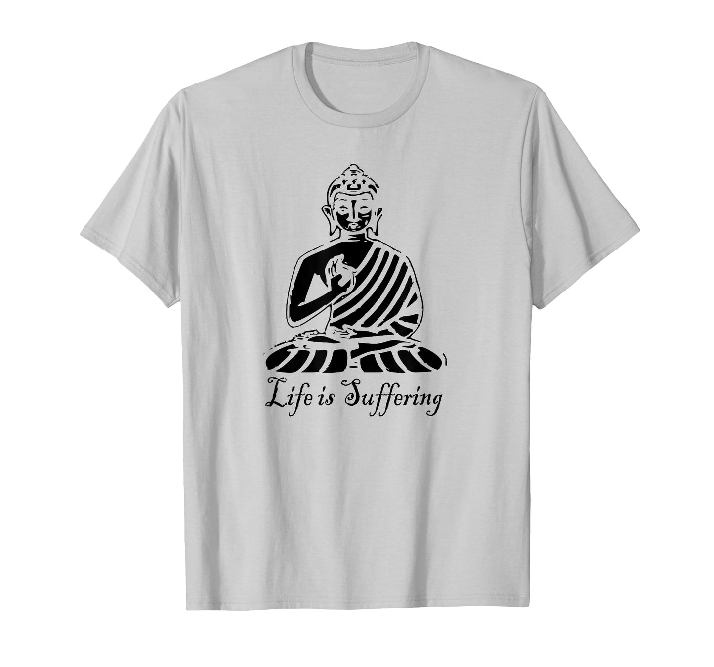 Life is Suffering - Buddhist T Shirt T-Shirt