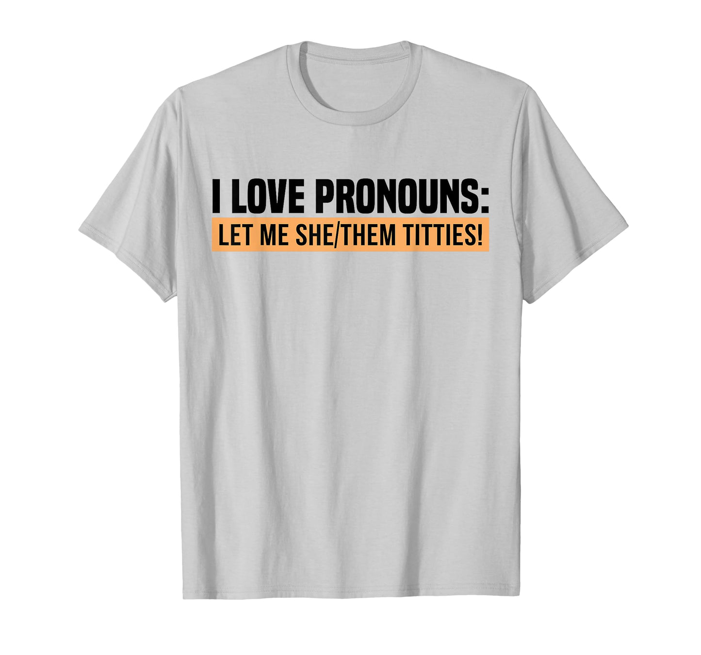 I Love Pronouns Let Me She Them Tittie T-Shirt