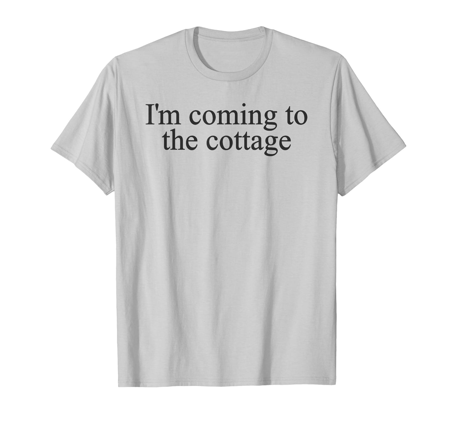I'm Coming to The Cottage Tee Trendy Viral Meme T-Shirt