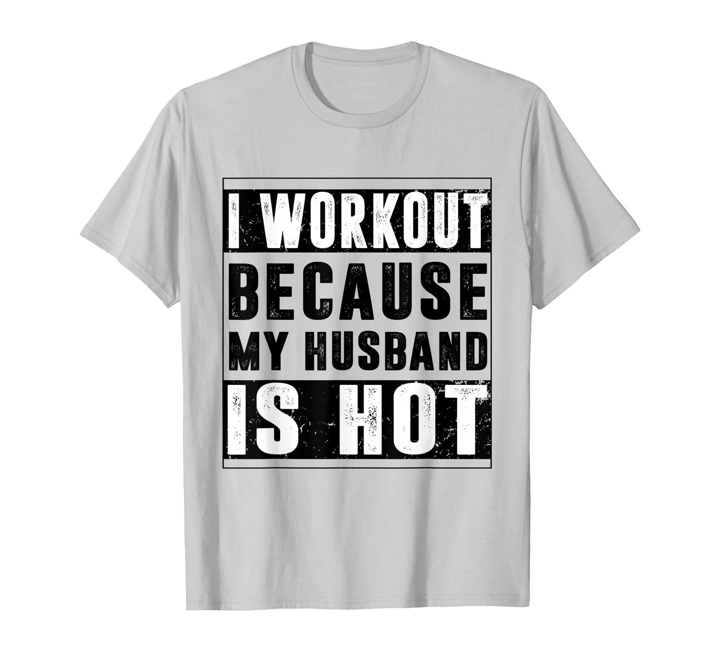 I Workout Because My Husband is Hot Funny Workout T-Shirt