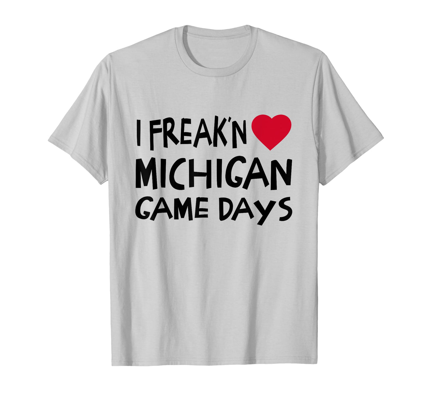 Michigan Game Days Funny Locals Freak'n Love MI T-Shirt