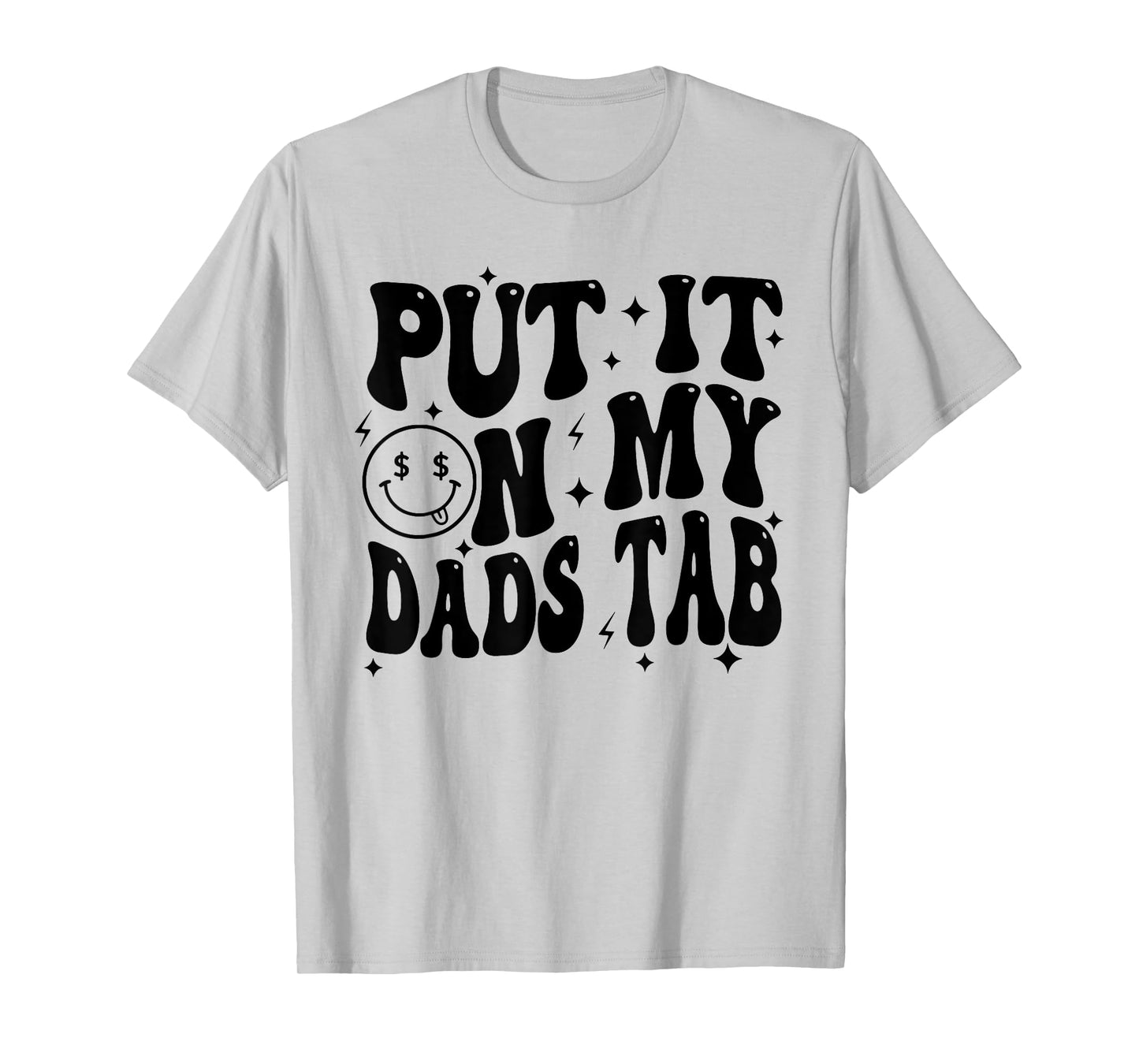 Put It On My Dads Tab, Funny Son, Funny Daughter T-Shirt