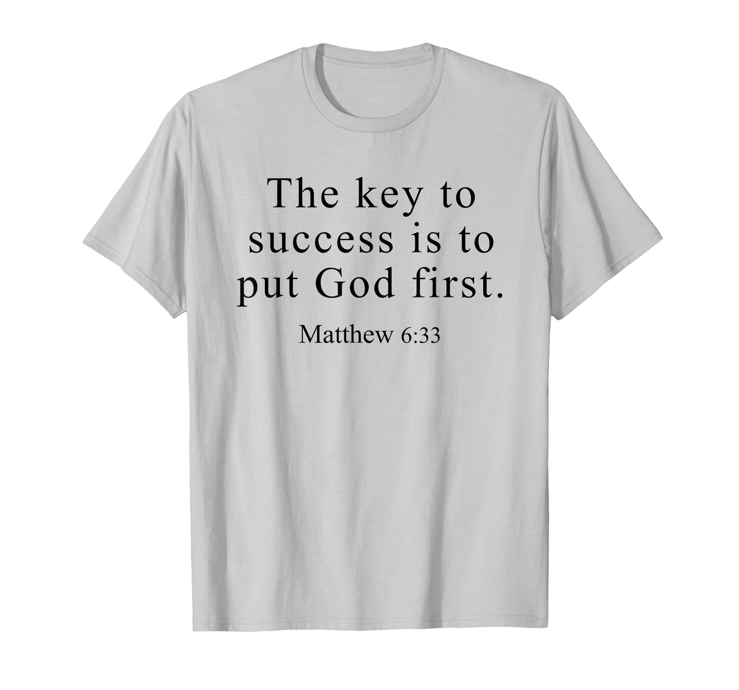 The Key to Success is to Put God First Matthew 6 33 T-Shirt