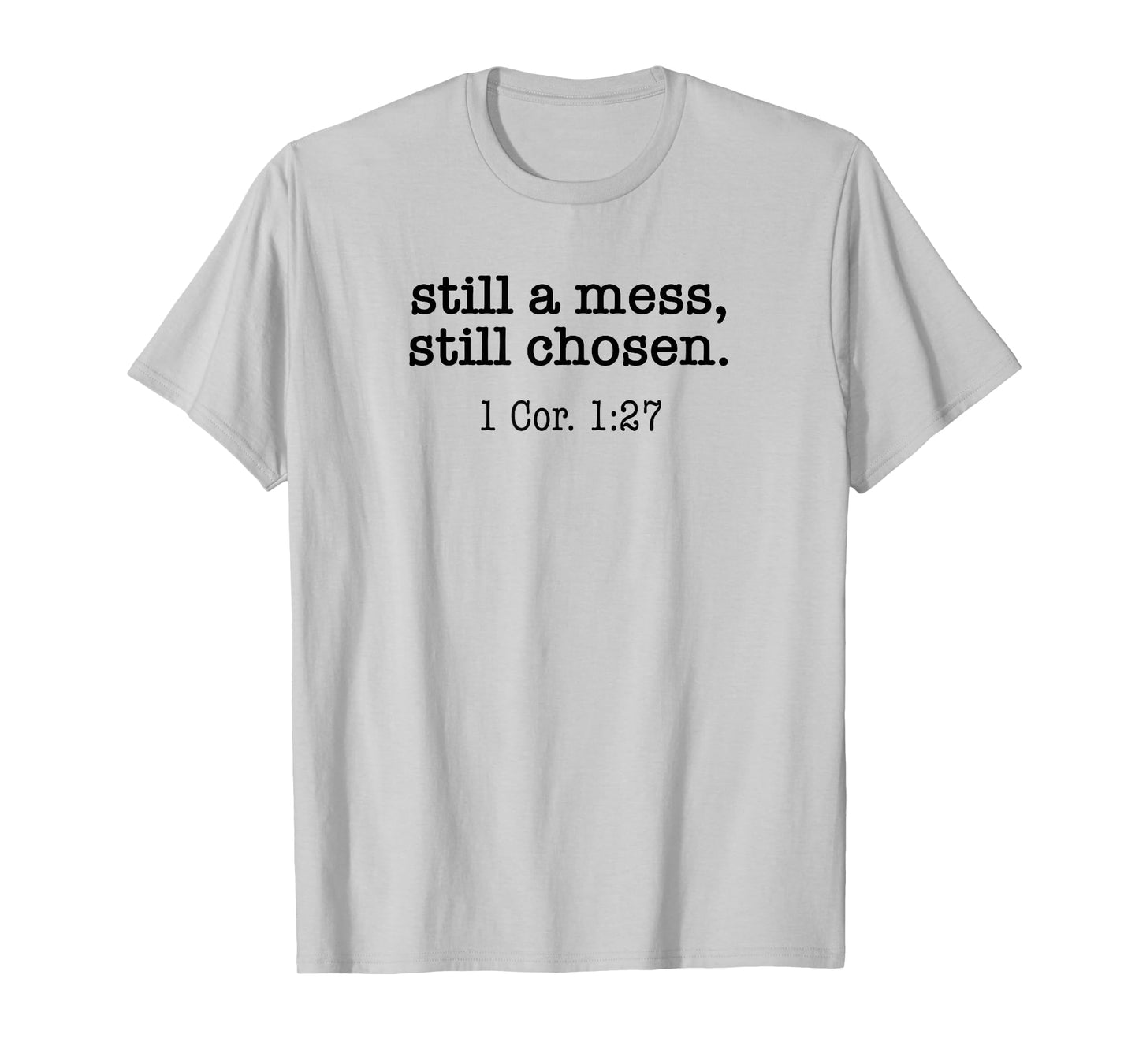 Still A Mess Still Chosen Bible Verse Christian Religious T-Shirt