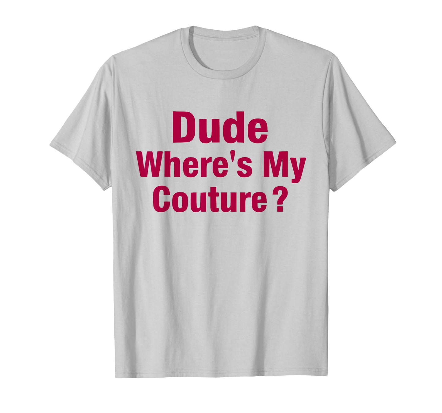Dude Where's My Couture Sarcastic Funny Saying Women's Pink T-Shirt