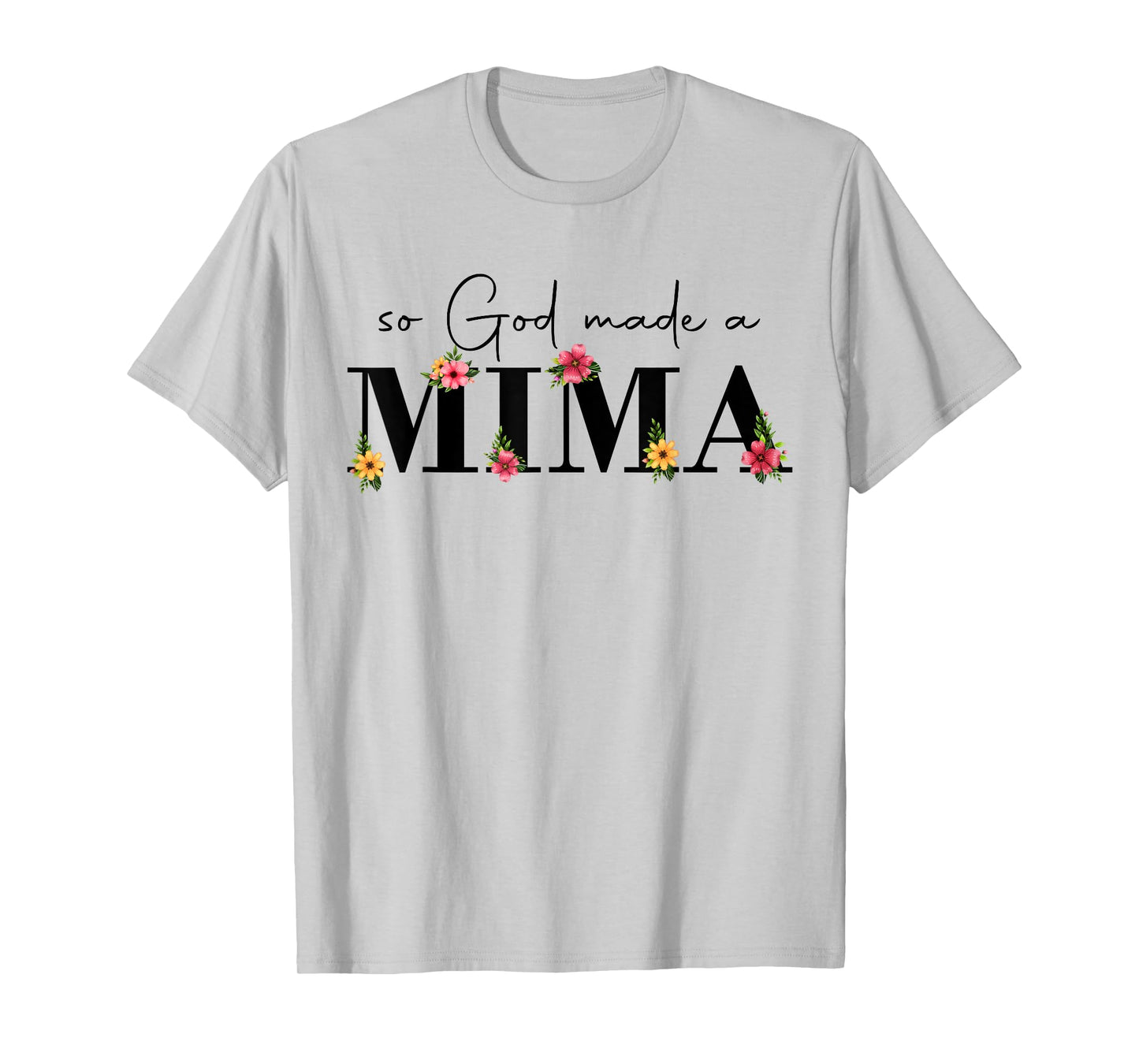 So God Made A Mima Flower Grandma Happy Mothers Day T-Shirt