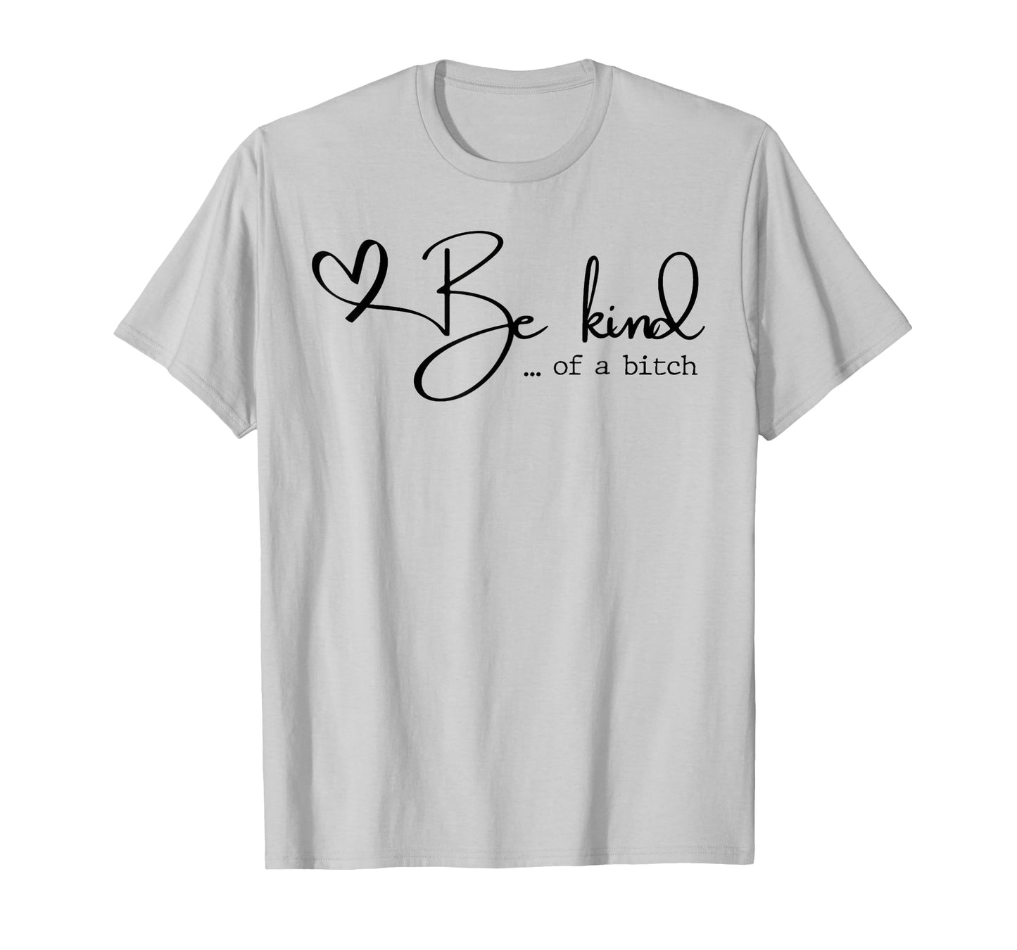 Be Kind Of A Bitch T-Shirt
