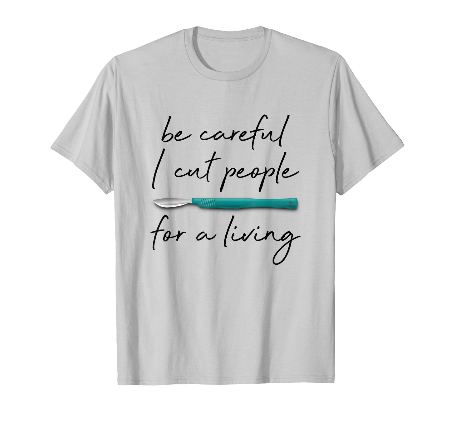 Be Careful I Cut People For A Living Funny Surgeon Surgery T-Shirt