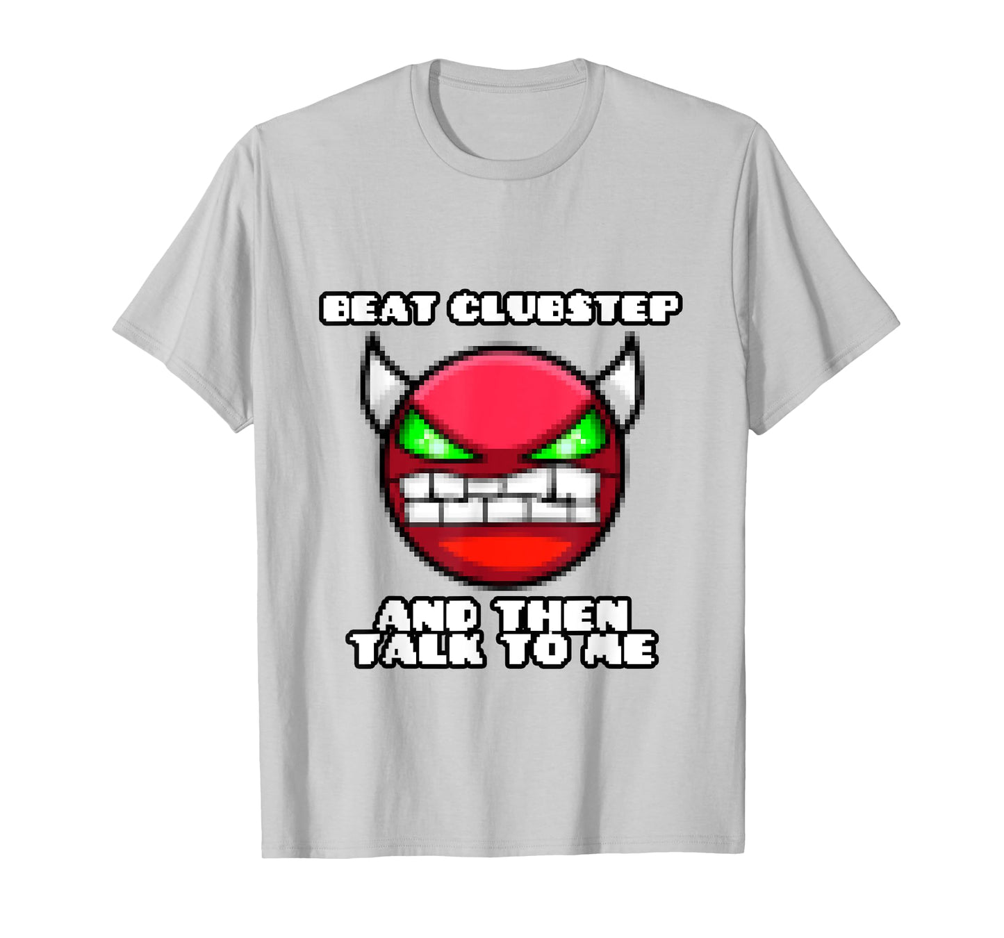 beat clubstep then talk to me ,dash video game , geometry T-Shirt
