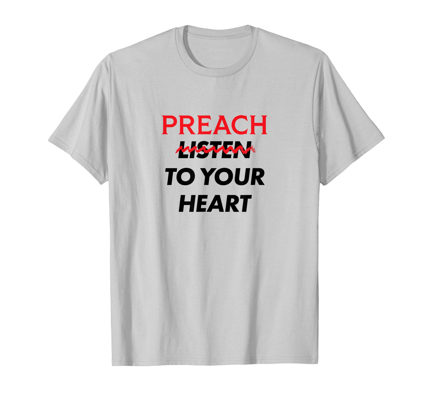 Preach (Don't Listen) to Your Heart T-Shirt