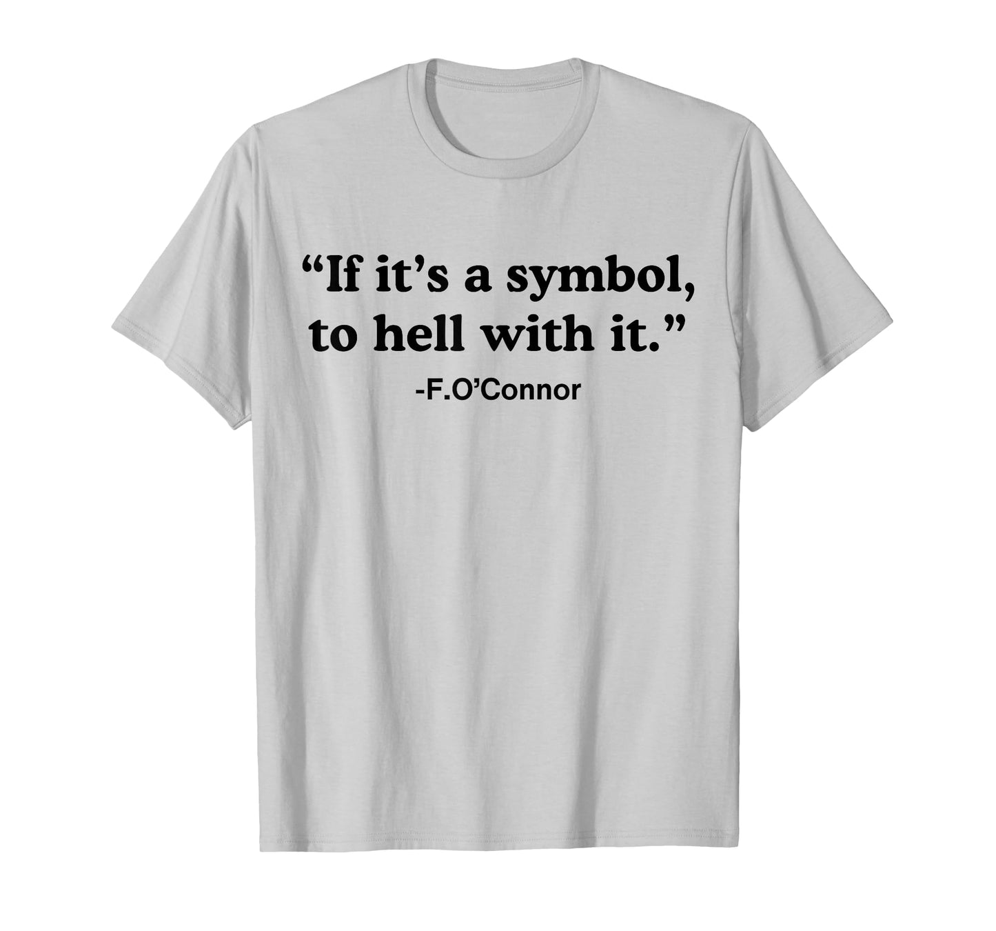 If It's A Symbol To Hell With It T-Shirt