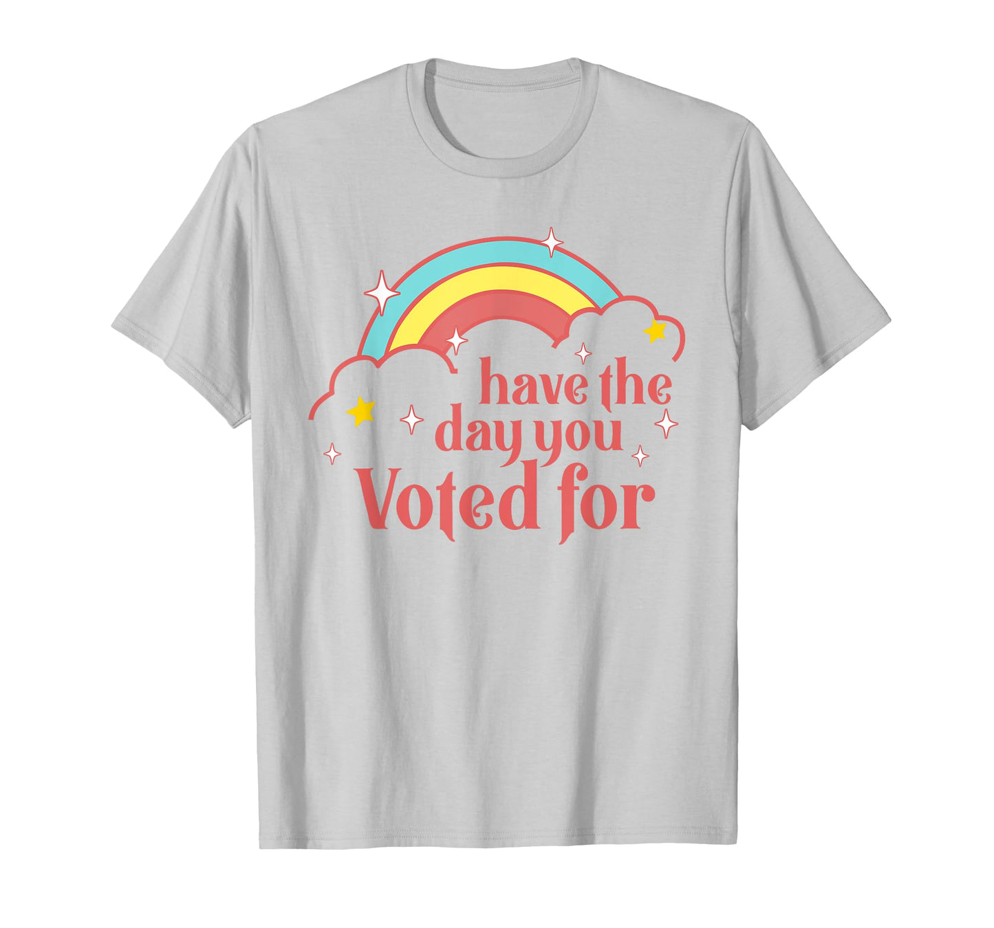 Subtle Anti Trump Have The Day You Voted For Rainbow Retro T-Shirt
