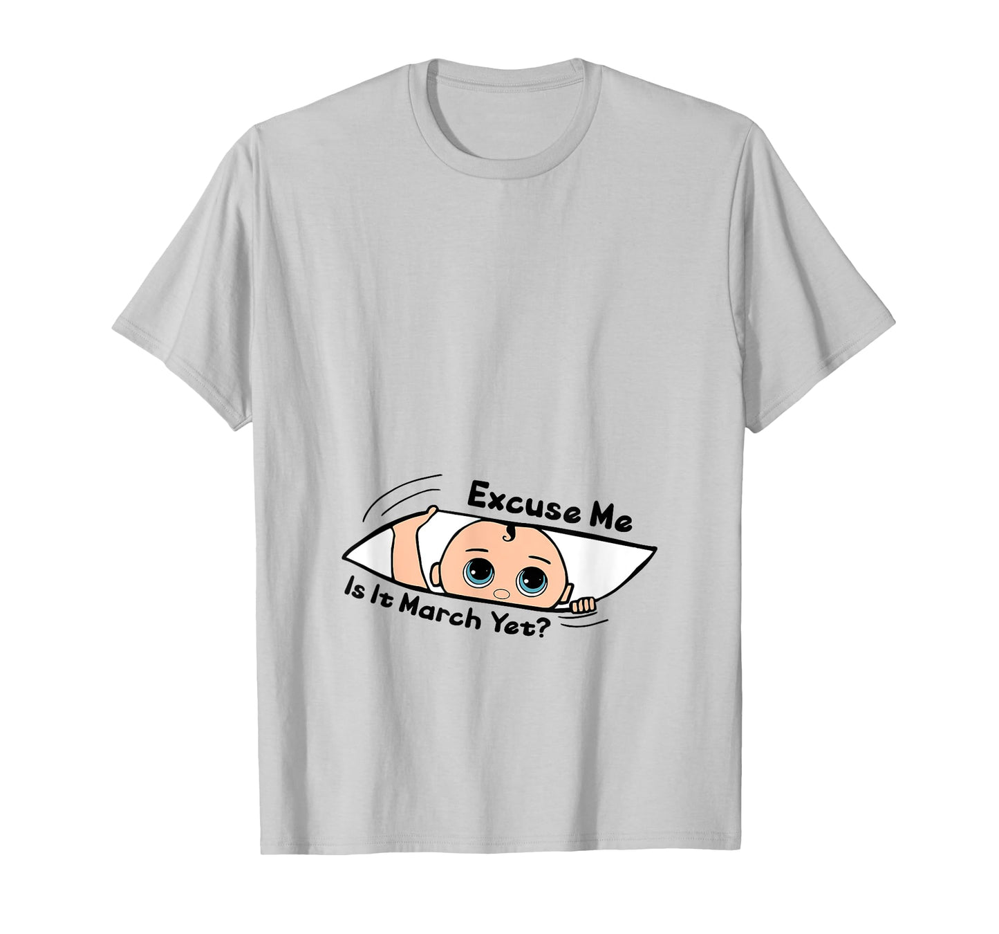 Excuse Me Is It March Yet Pregnancy Baby Announcement T-Shirt