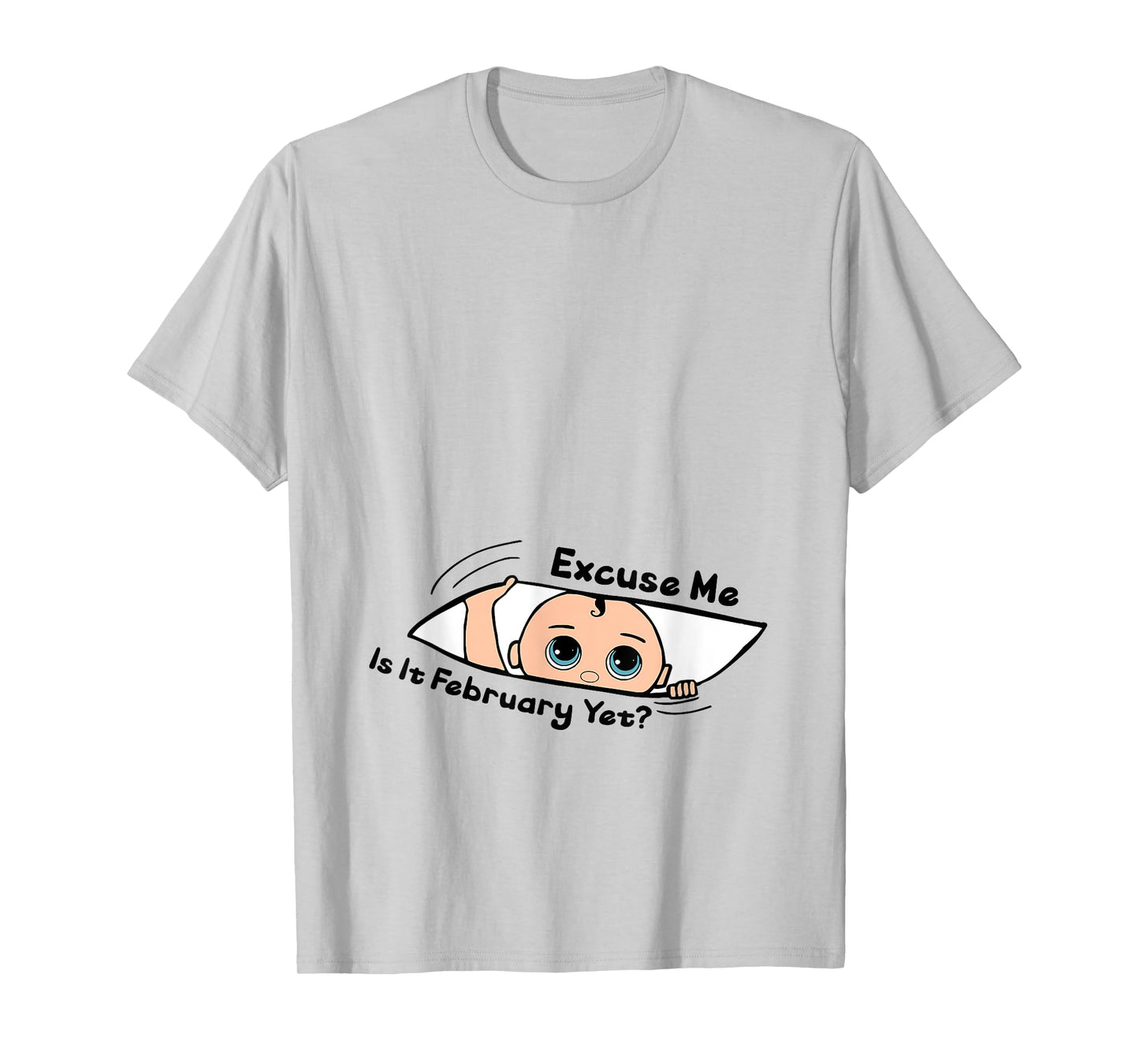 Excuse Me Is It February Yet Pregnancy Baby Announcement T-Shirt